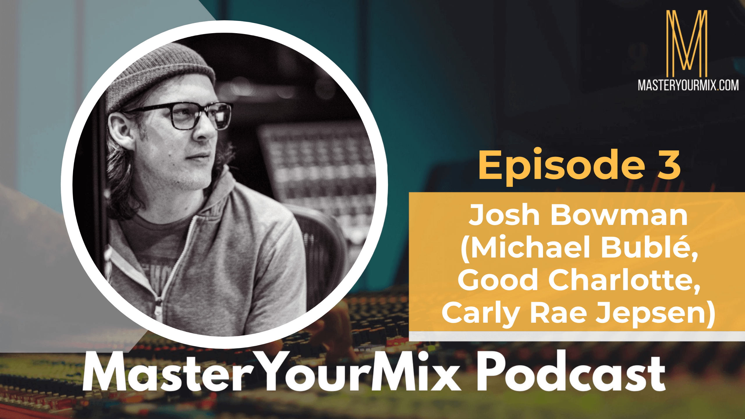 master your mix podcast, ep 3 josh bowman