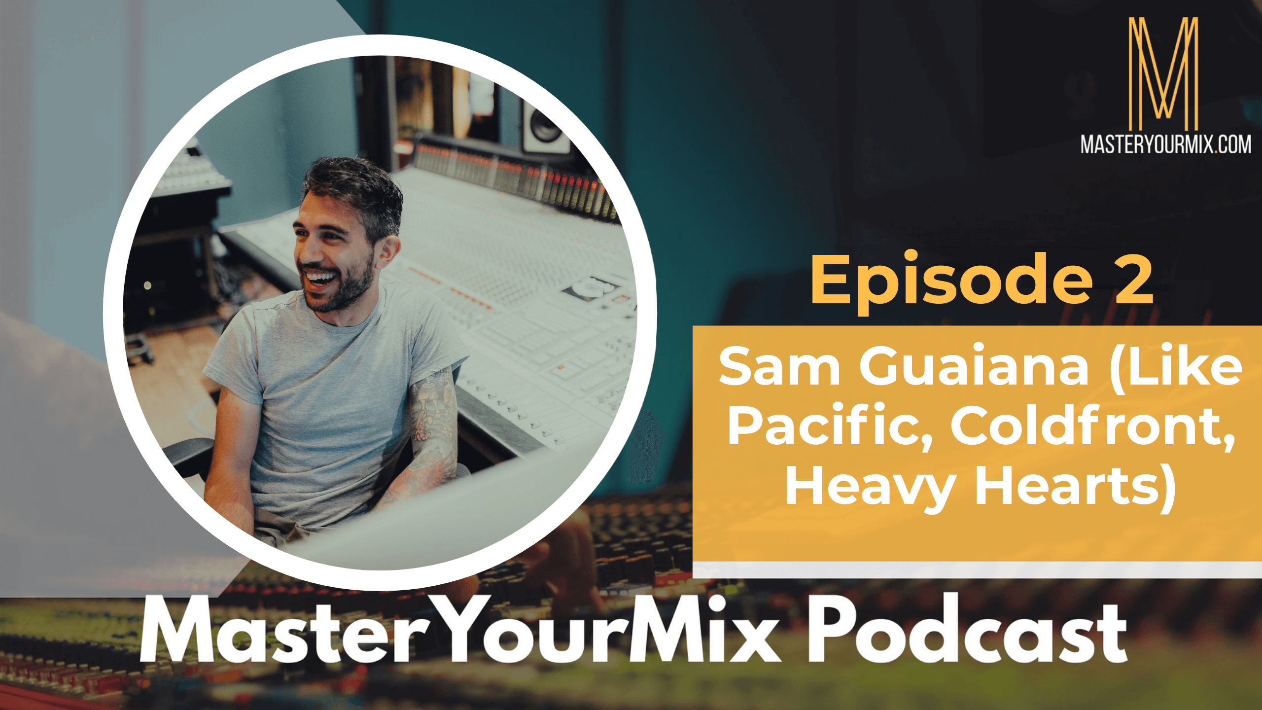 master your mix podcast, ep 2 sam Guaiana
