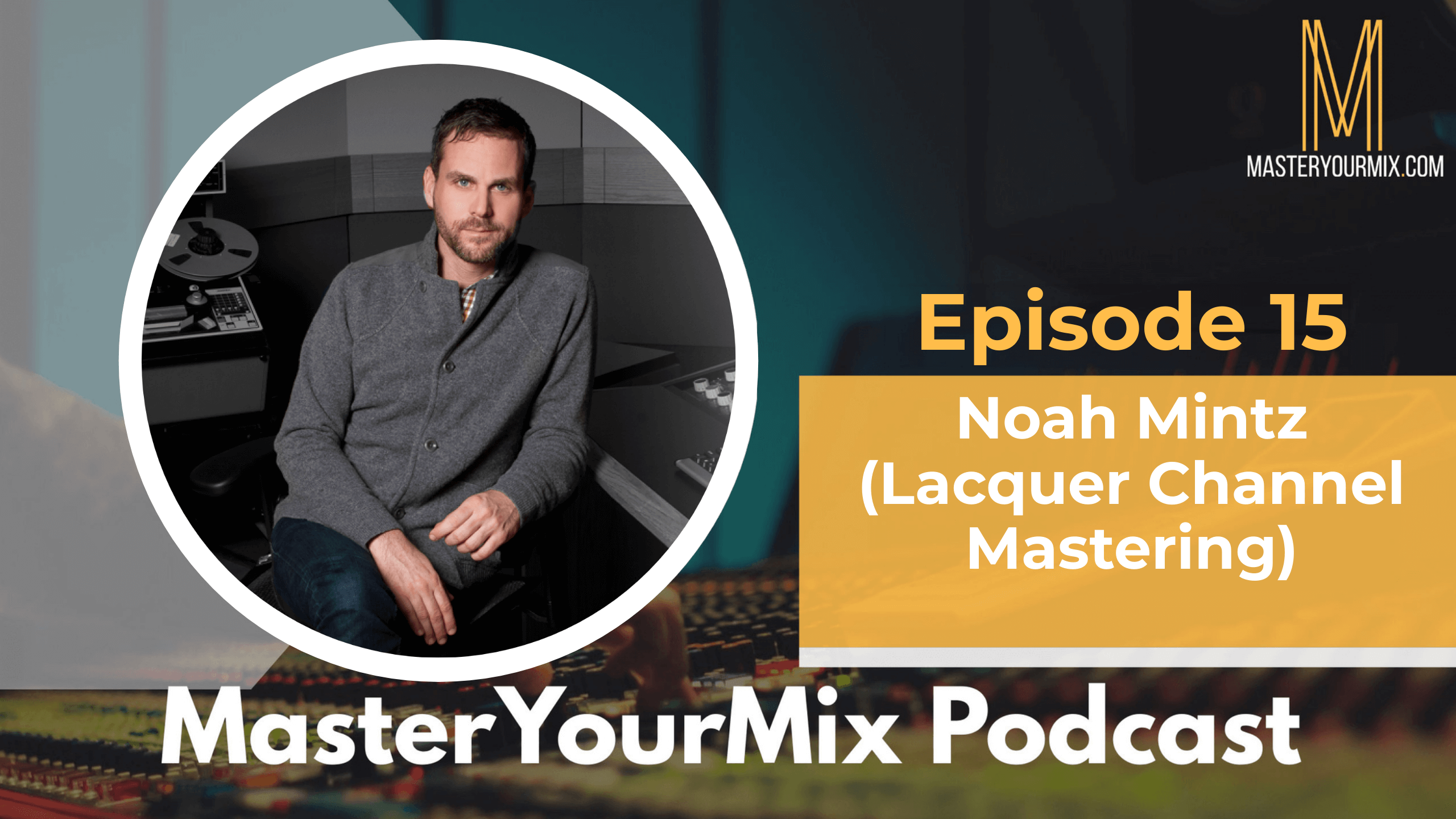 master your mix podcast, ep 15 noah mintz