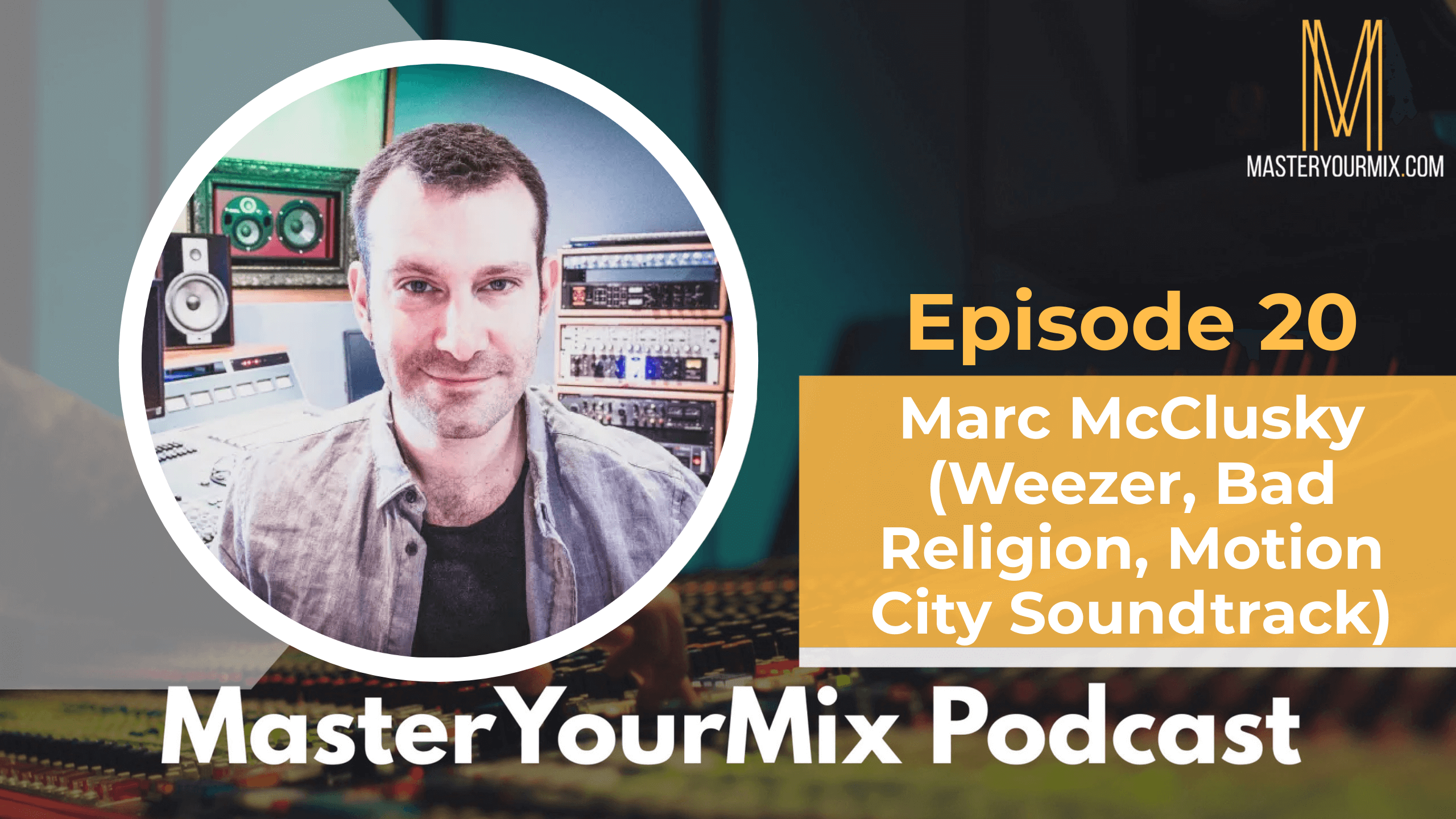 master your mix podcast, ep 20 marc mcclusky
