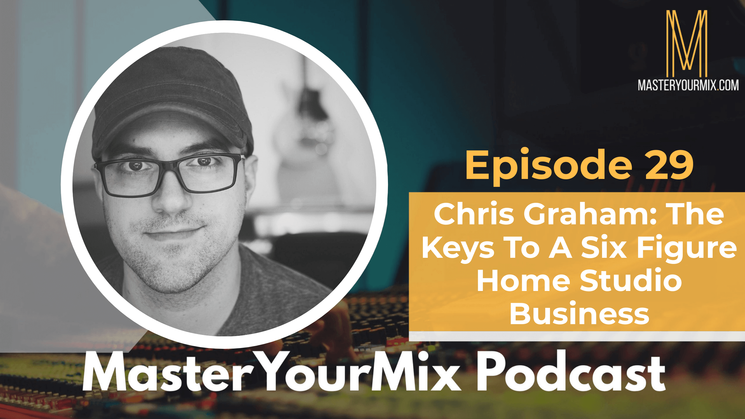 master your mix podcast, ep 29 chris graham