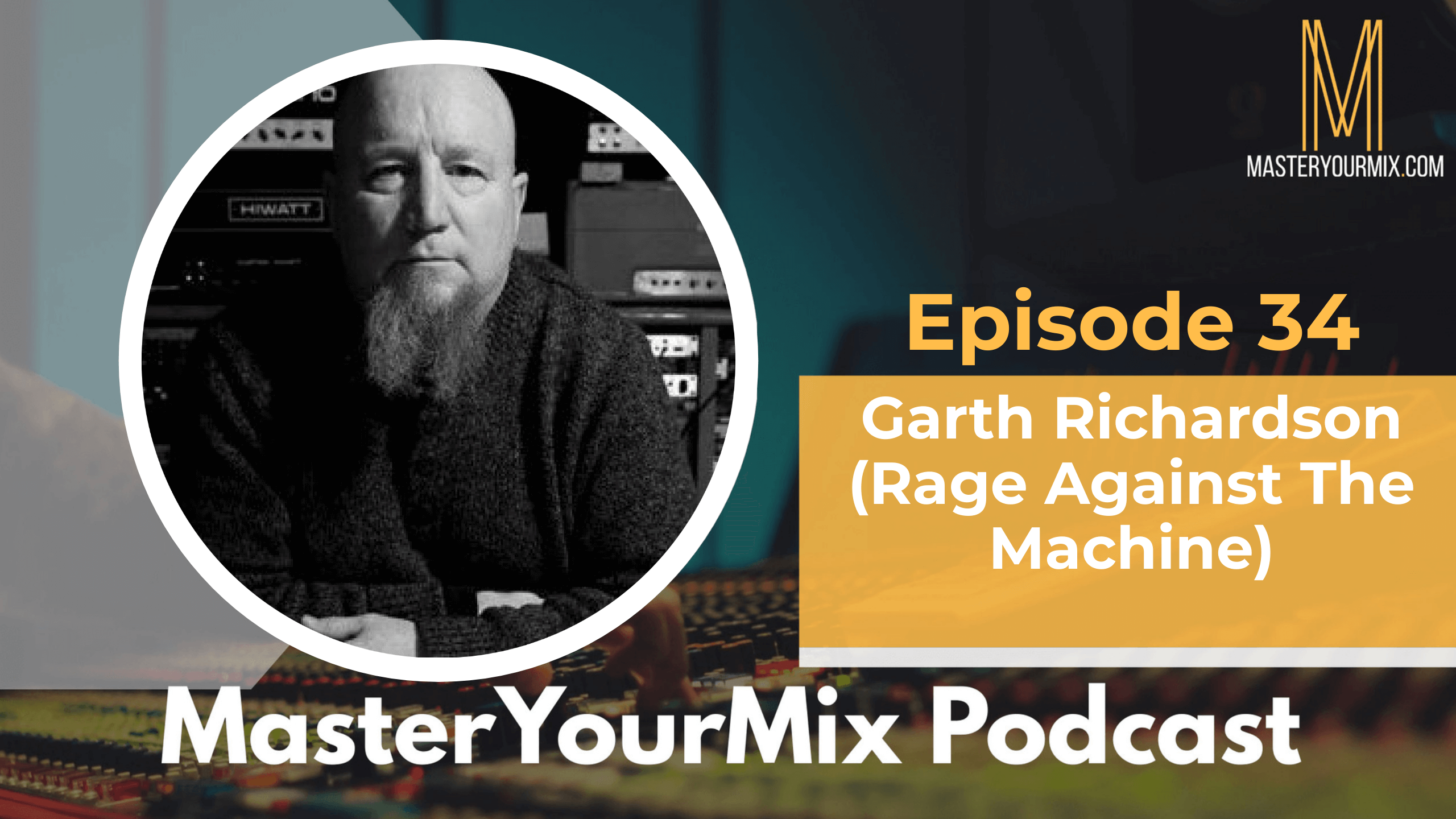 master your mix podcast, ep 34 garth richardson