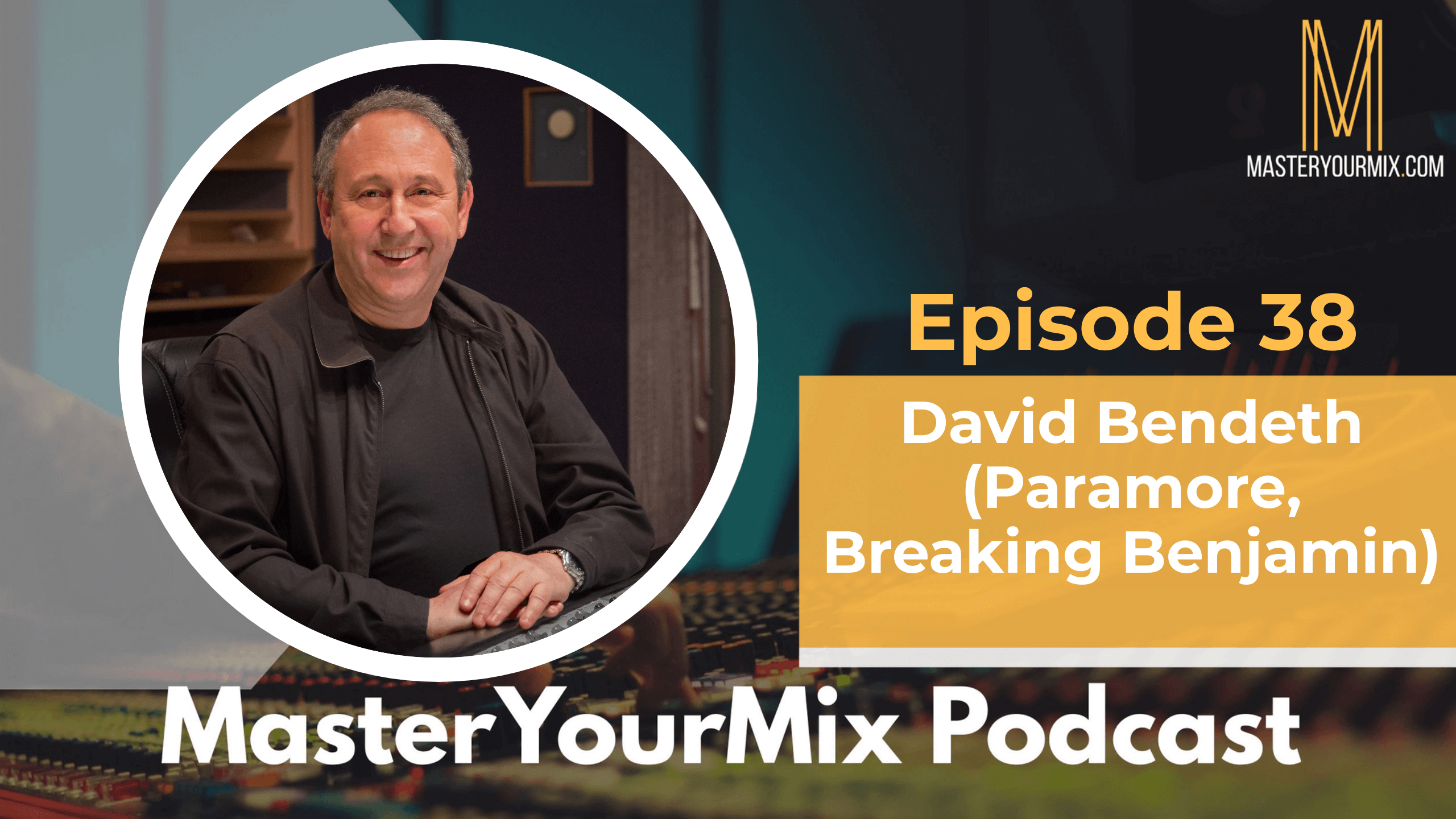 master your mix podcast, ep 38 david bendeth