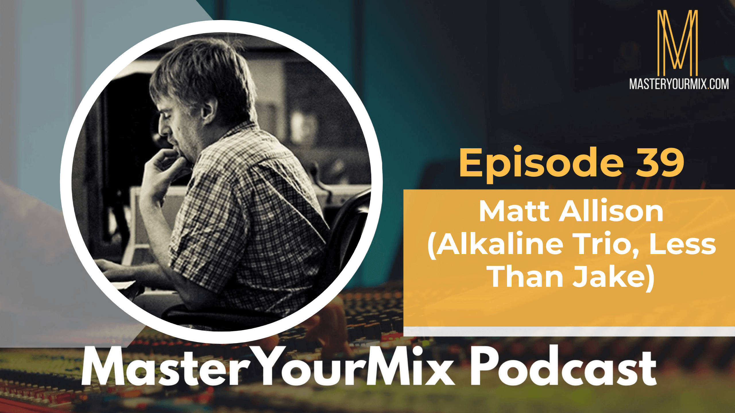master your mix podcast, ep 39 matt allison
