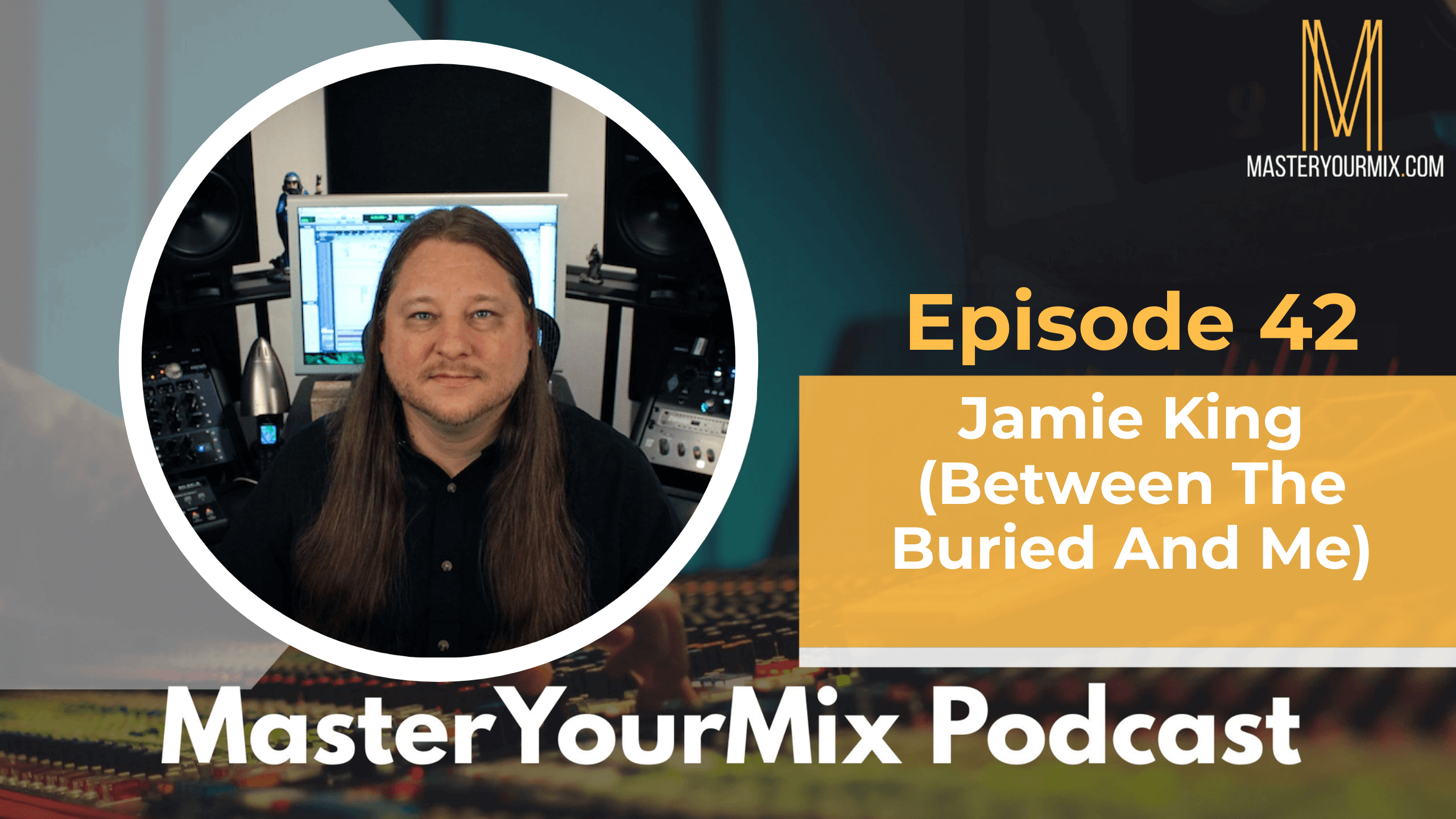 master your mix podcast, ep 42 jamie king