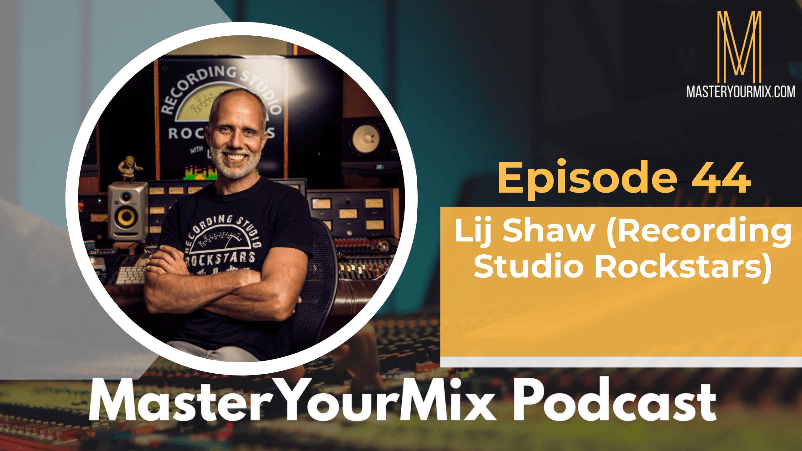 master your mix podcast, ep 44 lij shaw