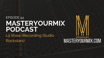 MasterYourMix Podcast Ep44 cover masteryourmix podcast ep 44 cover, lij shaw, recording studio rockstars