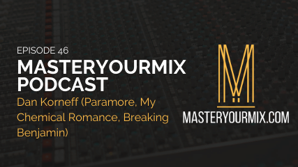 ep46 podcast cover master your mix podcast, ep 46, dan korneff, korneff audio, audio engineer