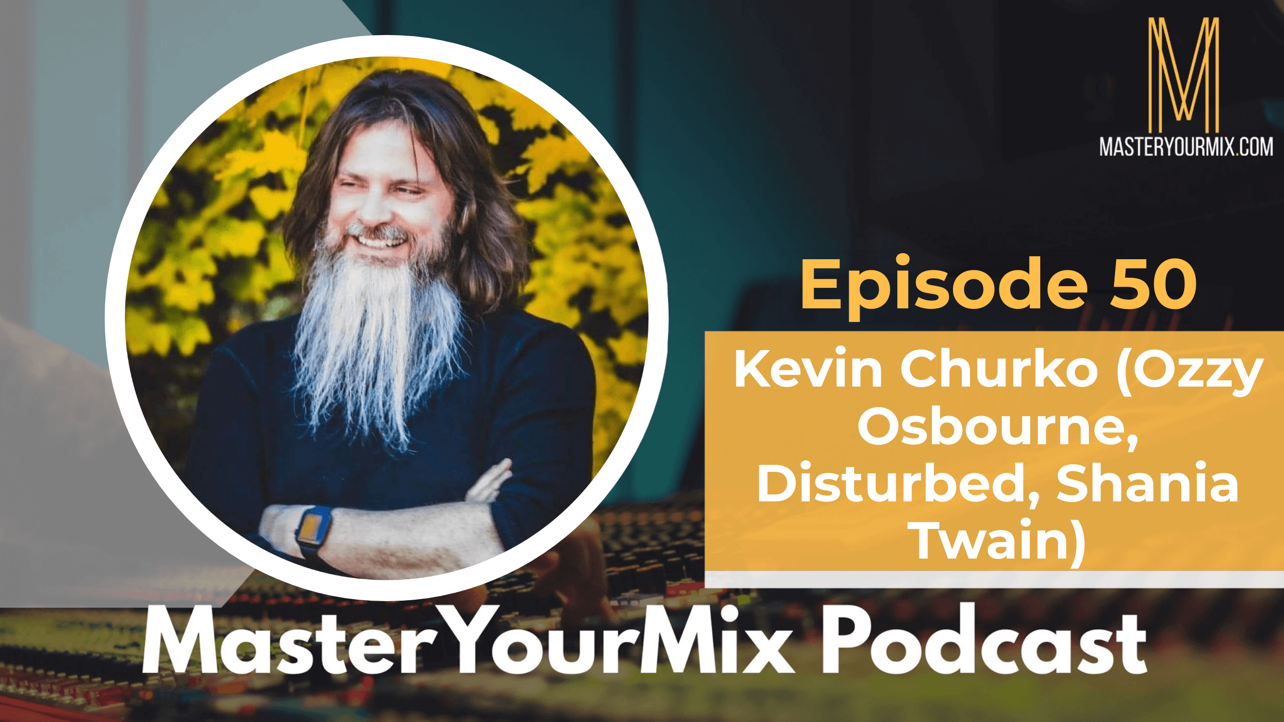 master your mix podcast, ep 50 kevin churko