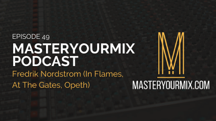 ep 49 cover master your mix podcast, ep 49, Fredrik Nordstrom, Studio Fredman, producer, podcast cover