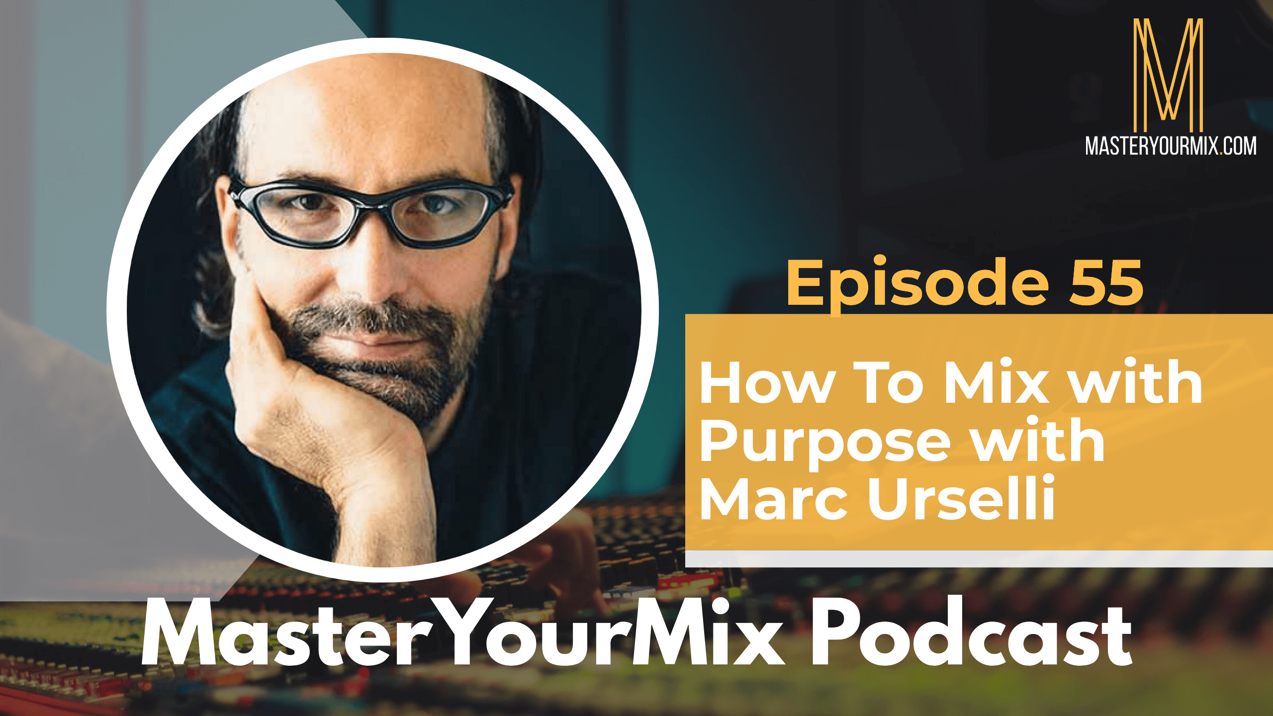 master your mix podcast, marc urselli, episode 55