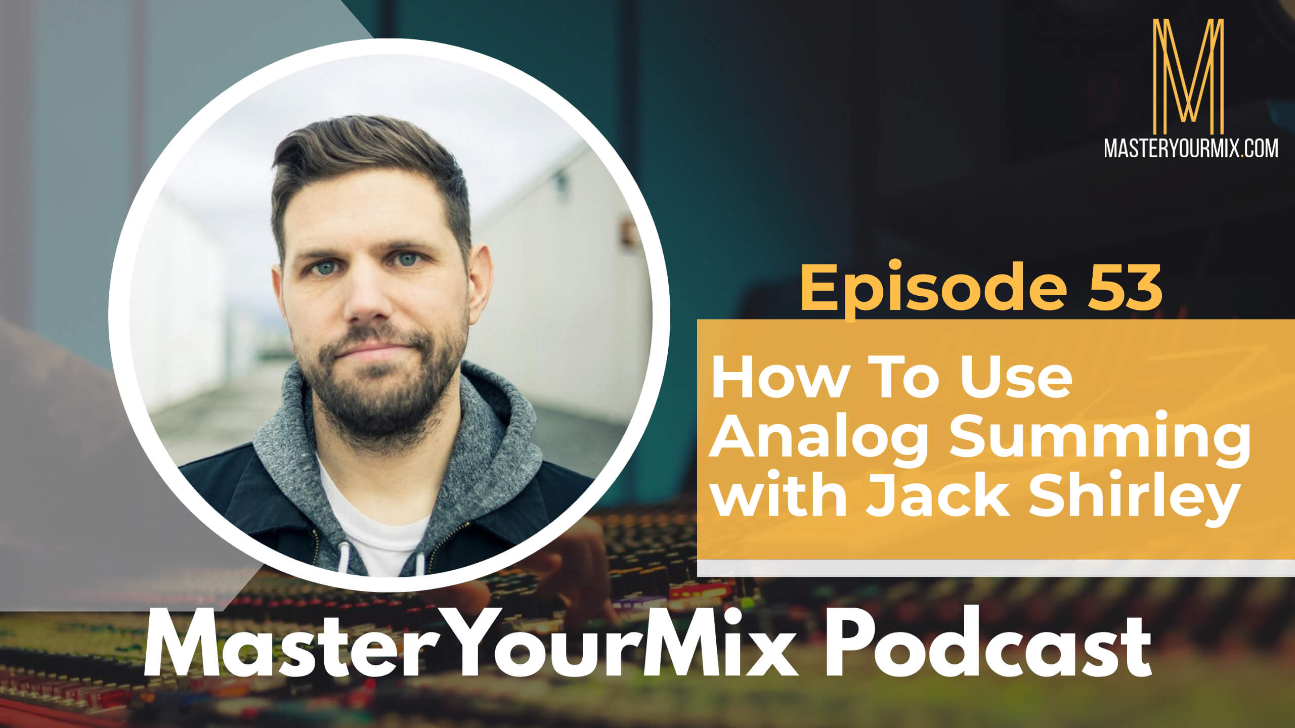 master your mix podcast, episode 53, jack shirley