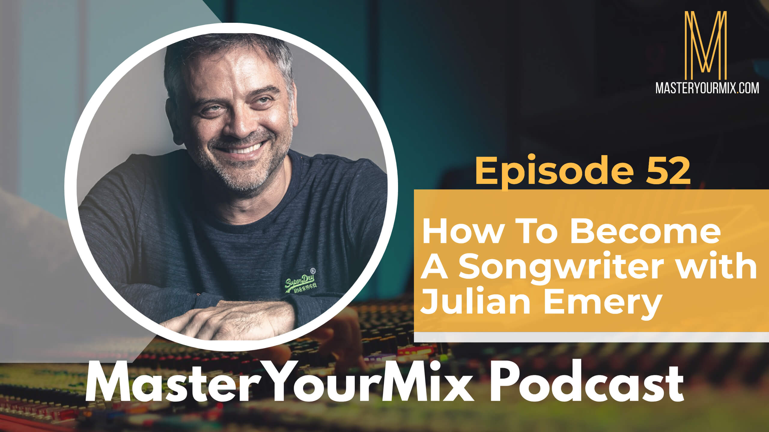 master your mix podcast, ep 52, julian emery