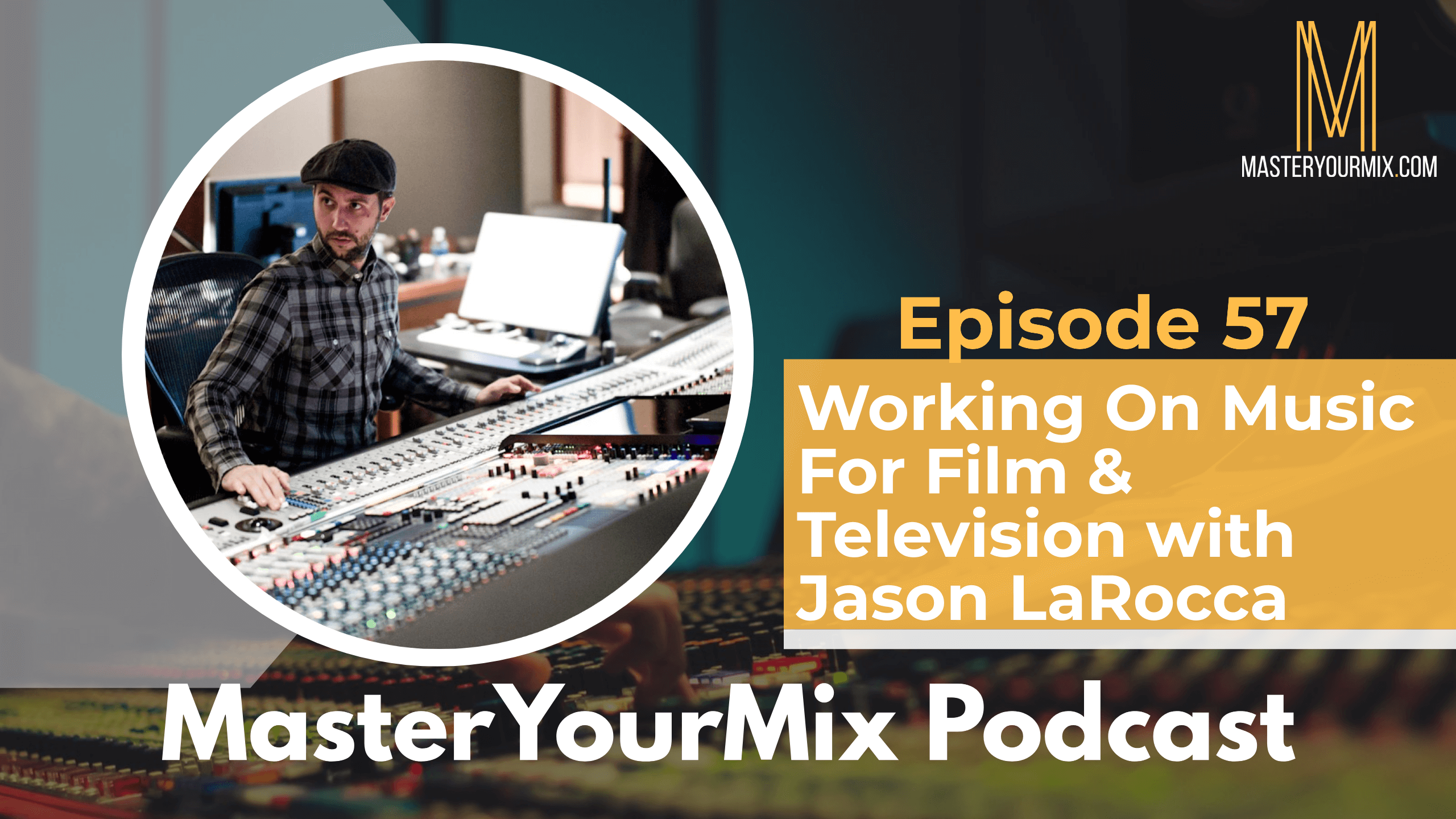 master your mix podcast, ep 57, jason larocca