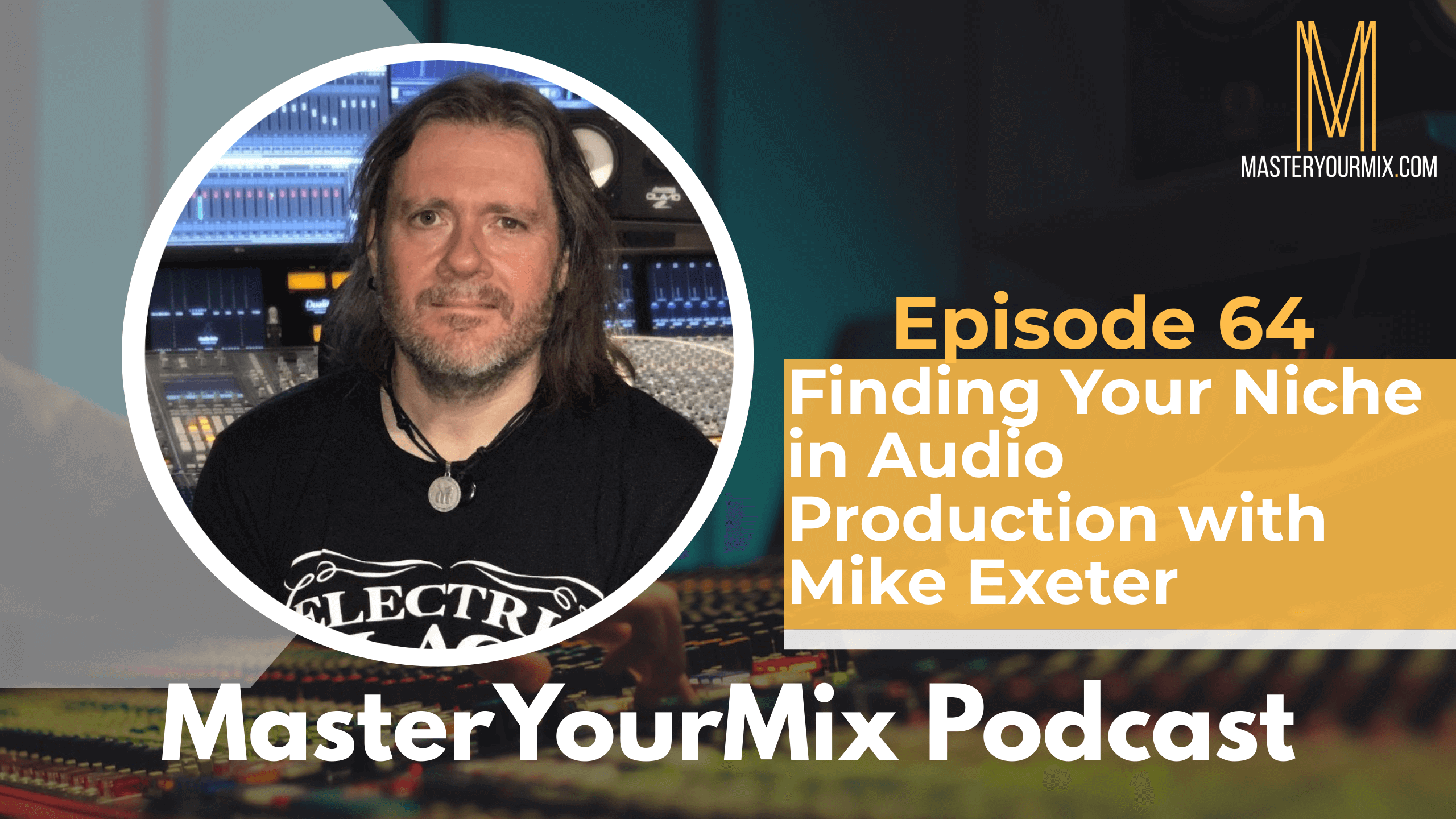 master your mix podcast, ep 64, mike exeter