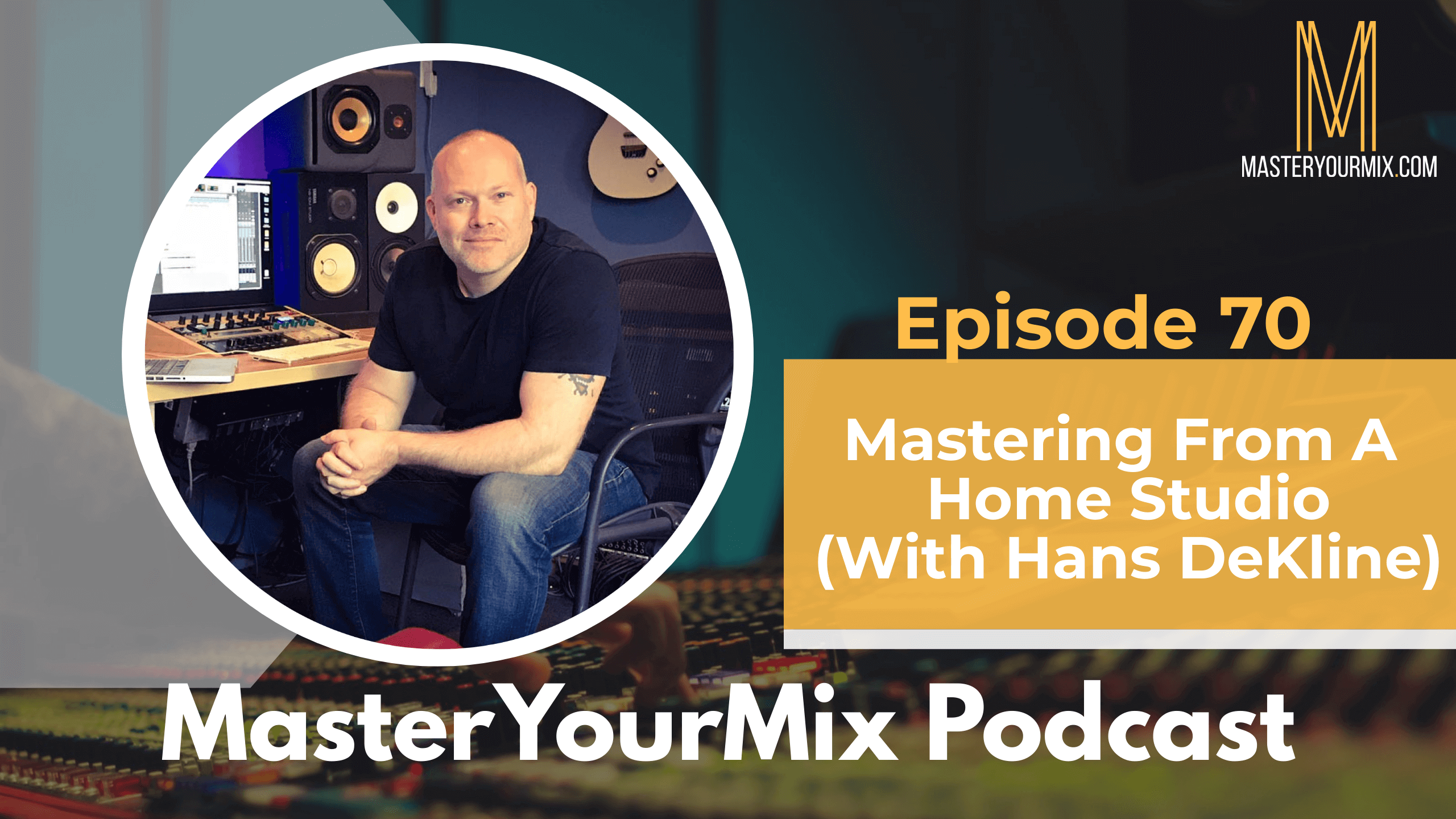 master your mix podcast, ep 70 hans dekline
