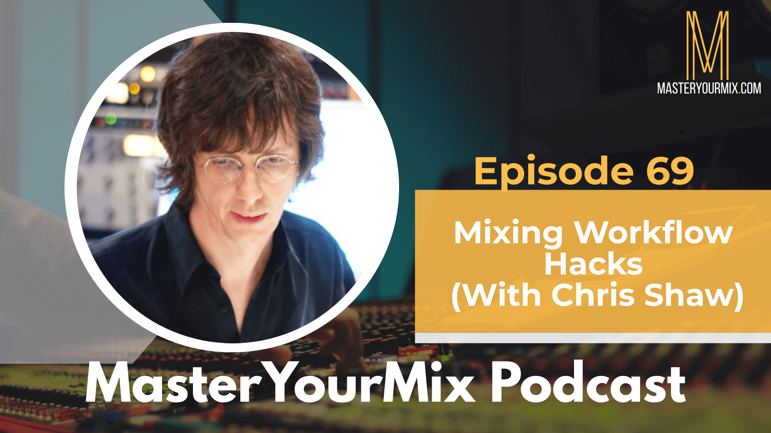 master your mix podcast, ep 69 chris shaw