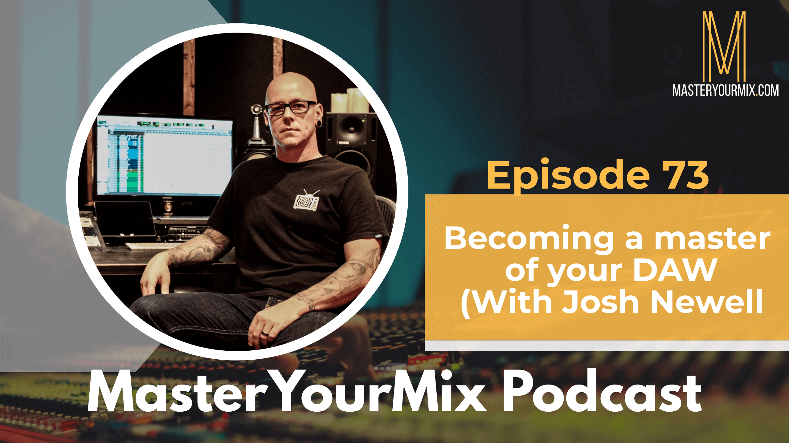 master your mix podcast, ep 73 josh newell
