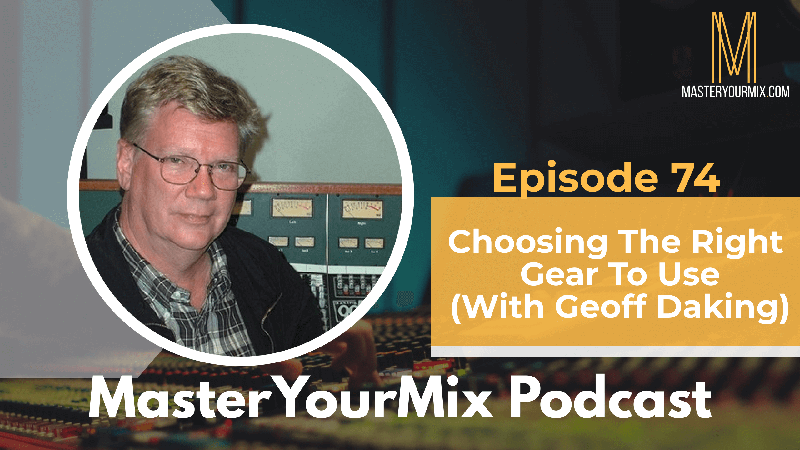 master your mix podcast, ep 74 geoff daking