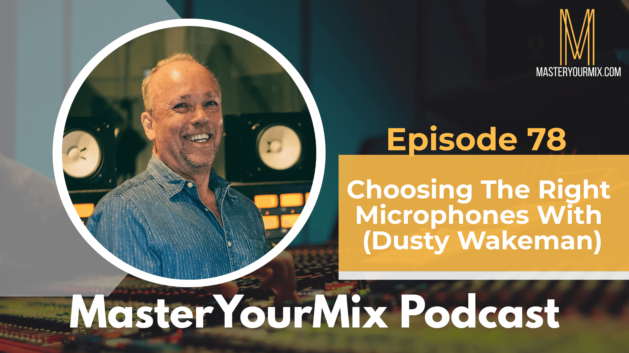 master your mix podcast, ep 78 dusty wakeman
