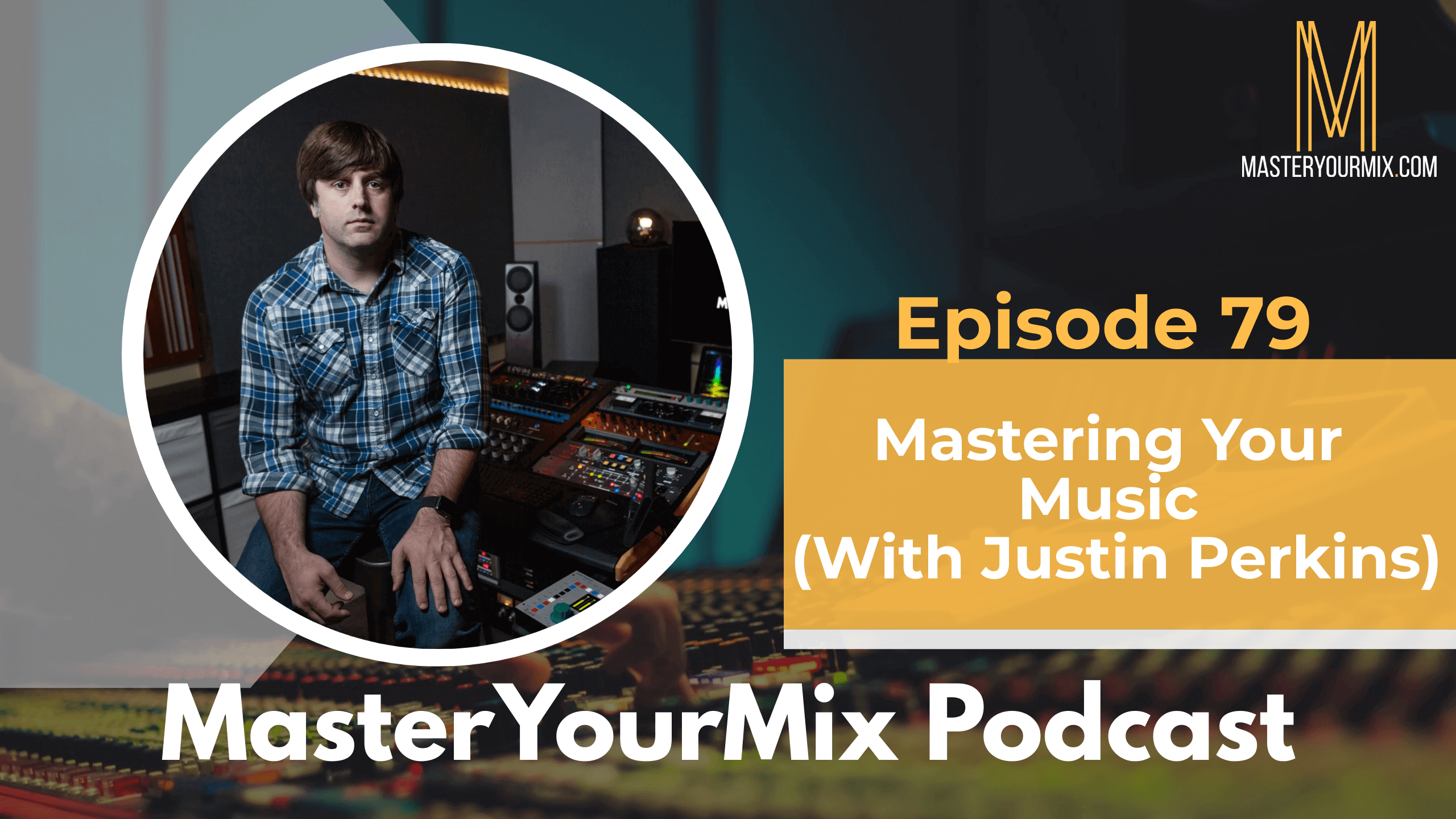 master your mix podcast, ep 79 justin perkins
