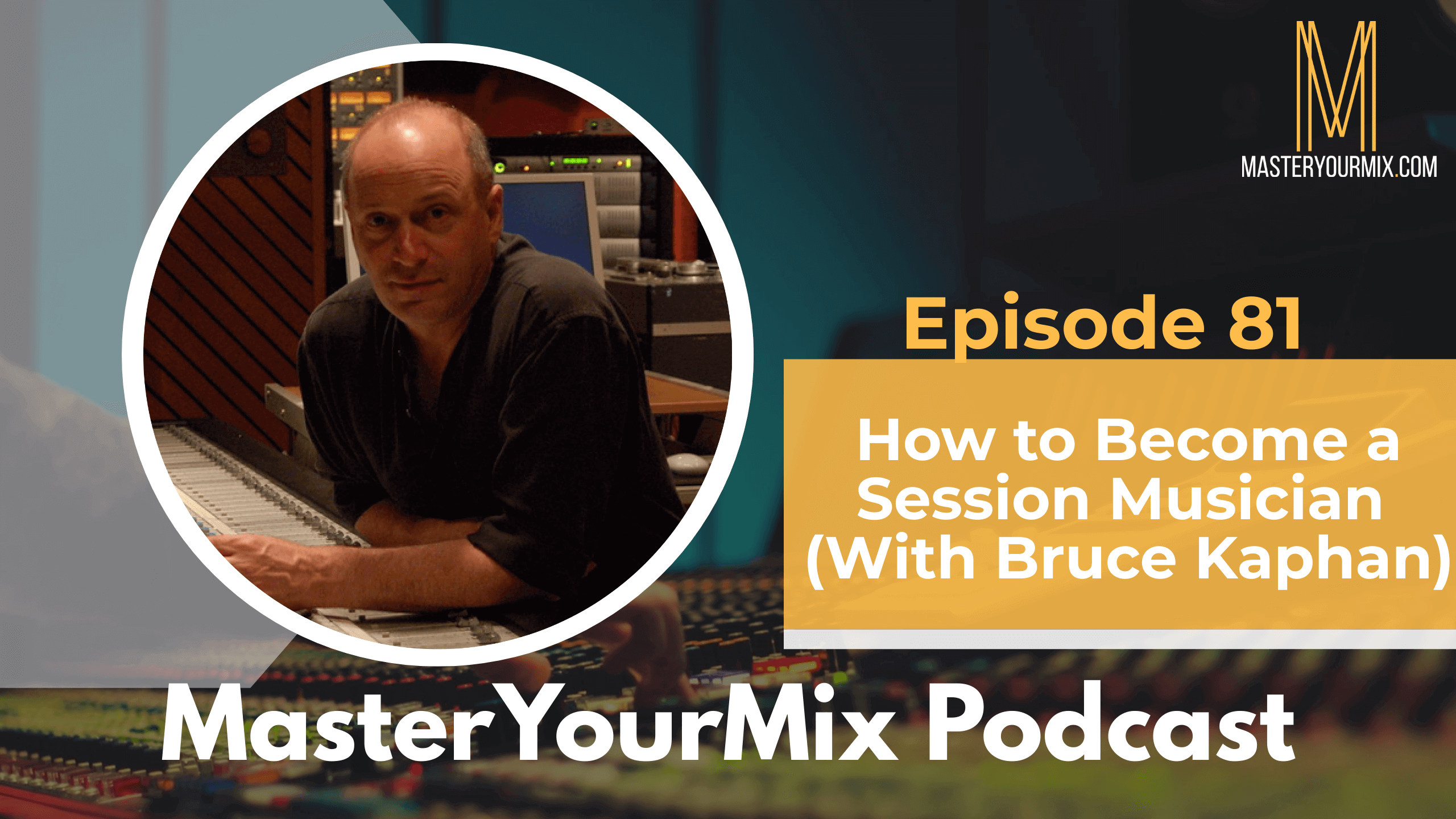 master your mix podcast, ep 81 bruce kaphan