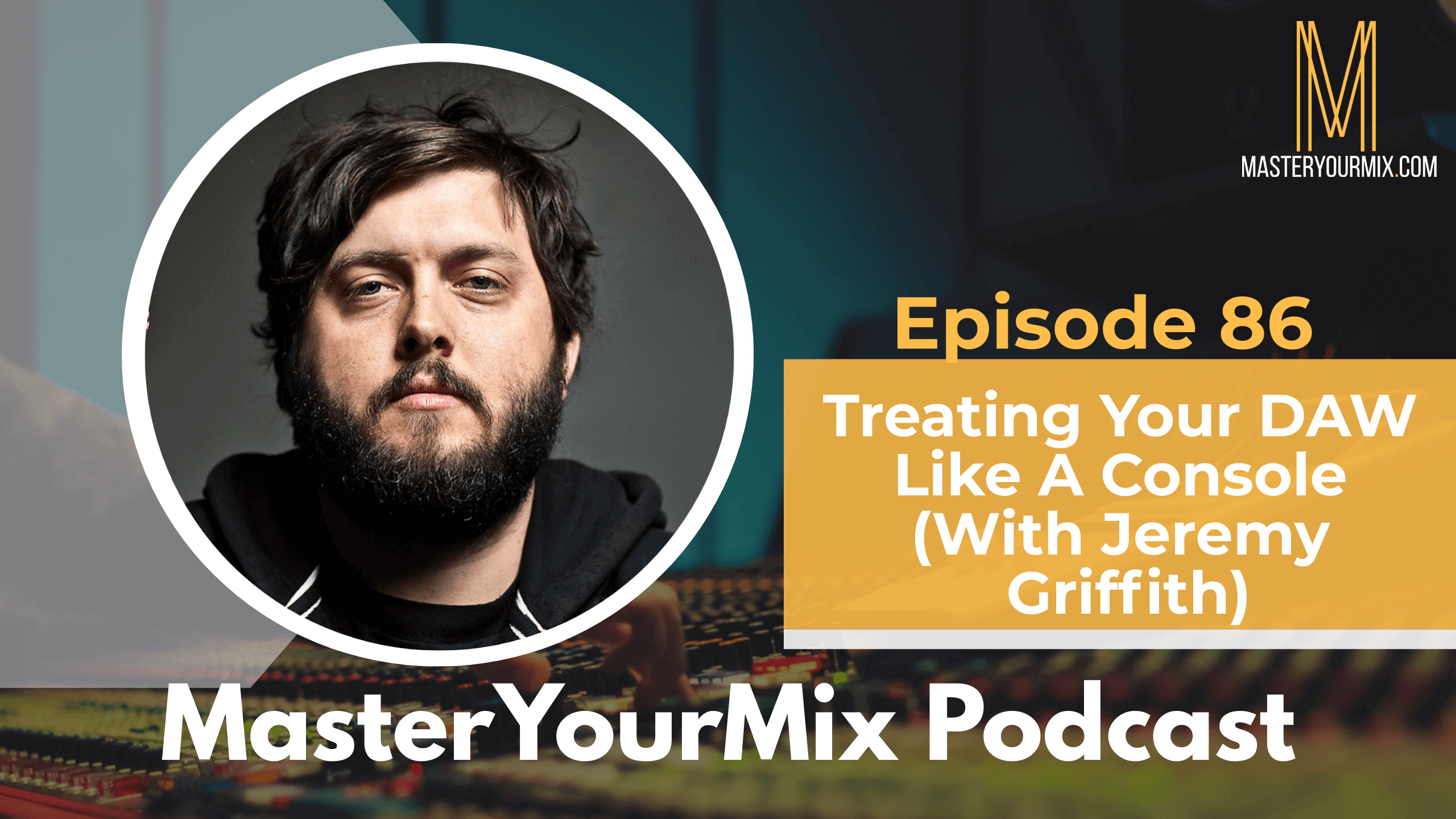 master your mix podcast ep 86, jeremy griffith