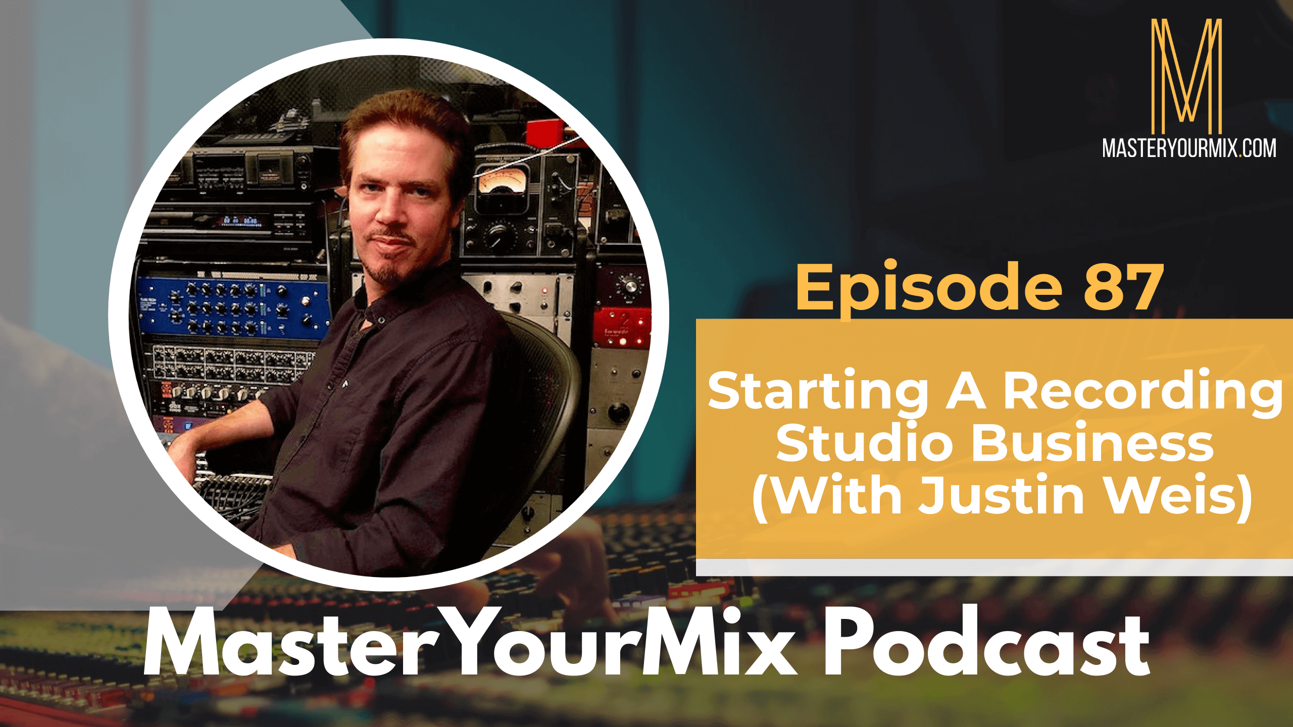 master your mix podcast, ep87 justin weis