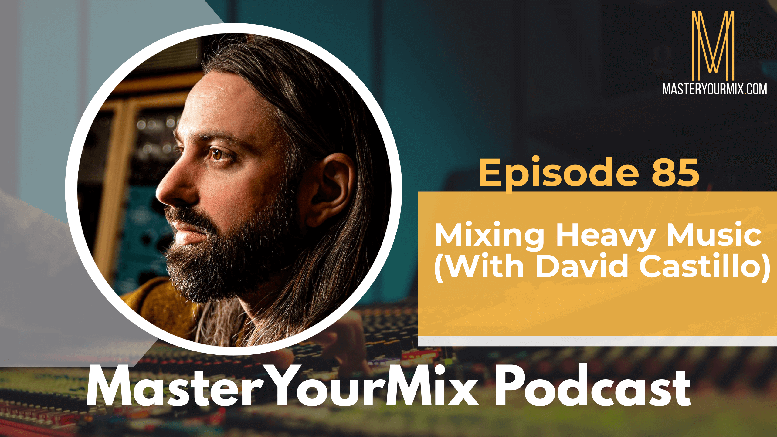 master your mix podcast, ep 85 david castillo