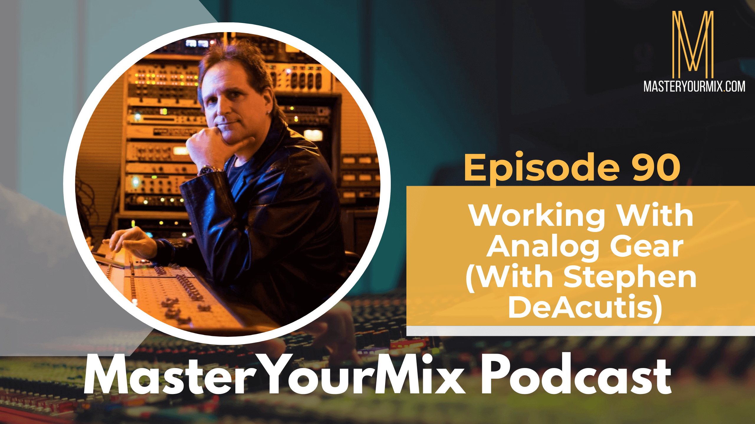 master your mix podcast ep90 stephen deacutis