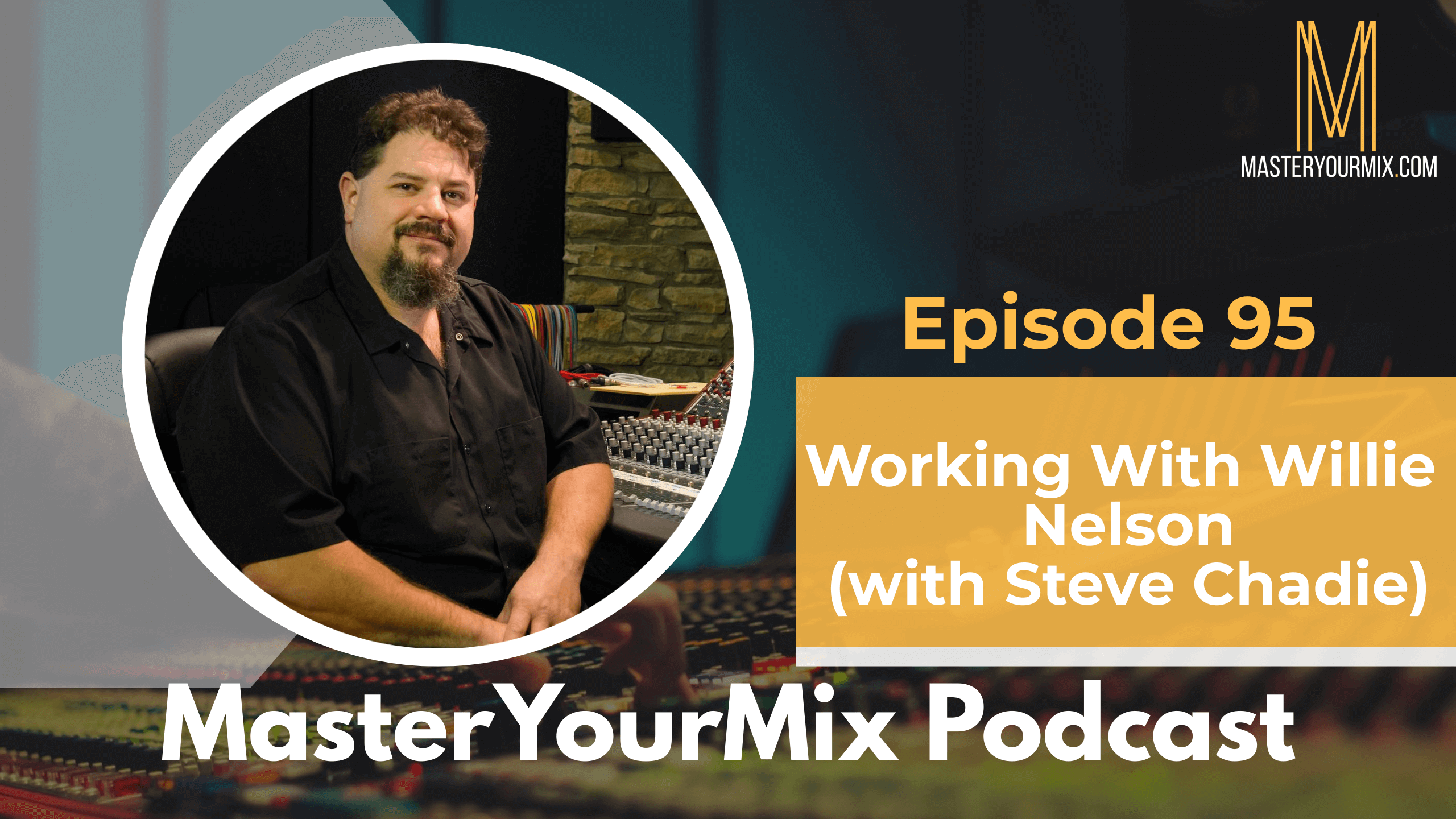 master your mix podcast ep 95, steve chadie