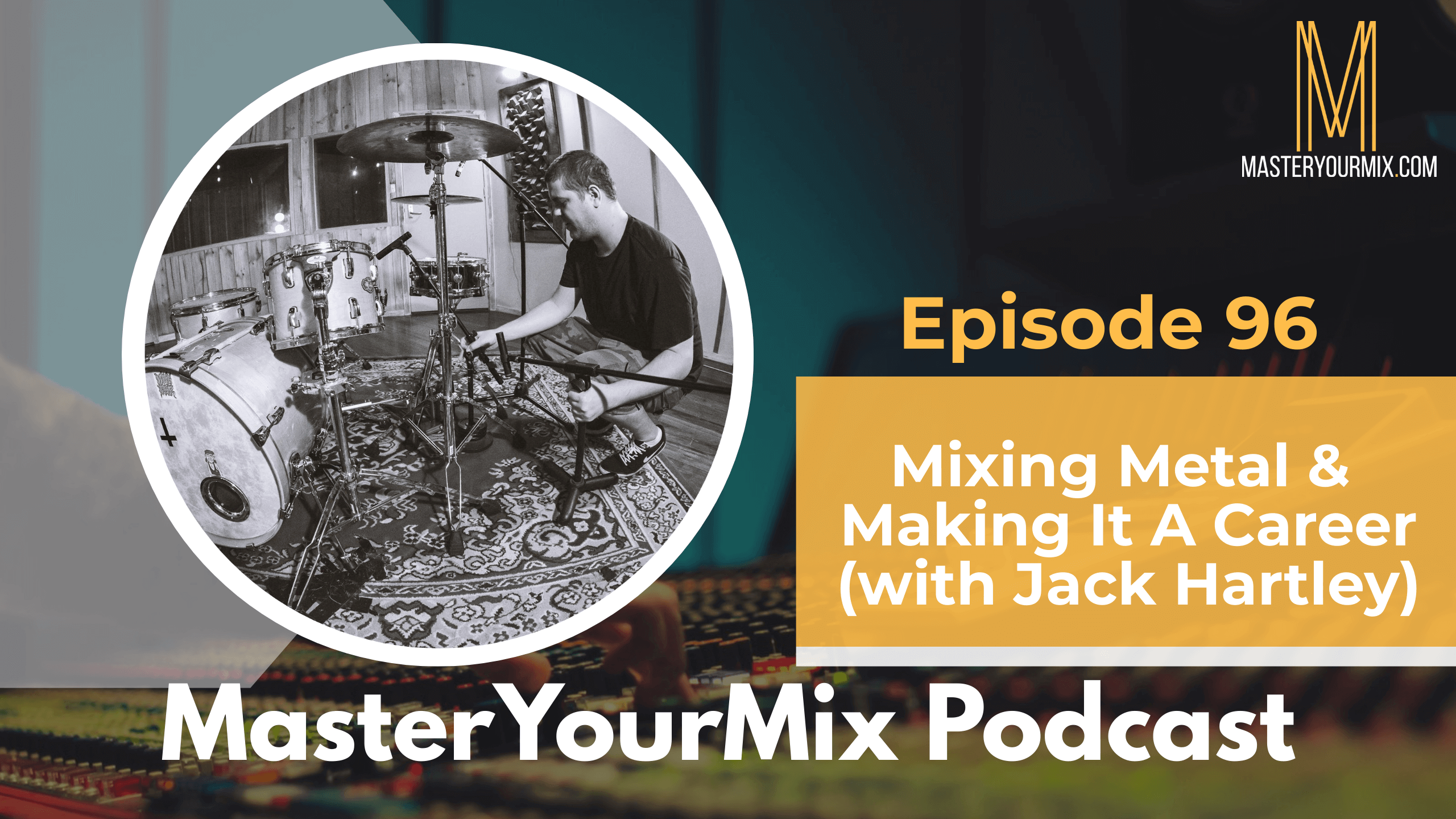 master your mix podcast ep96, jack hartley