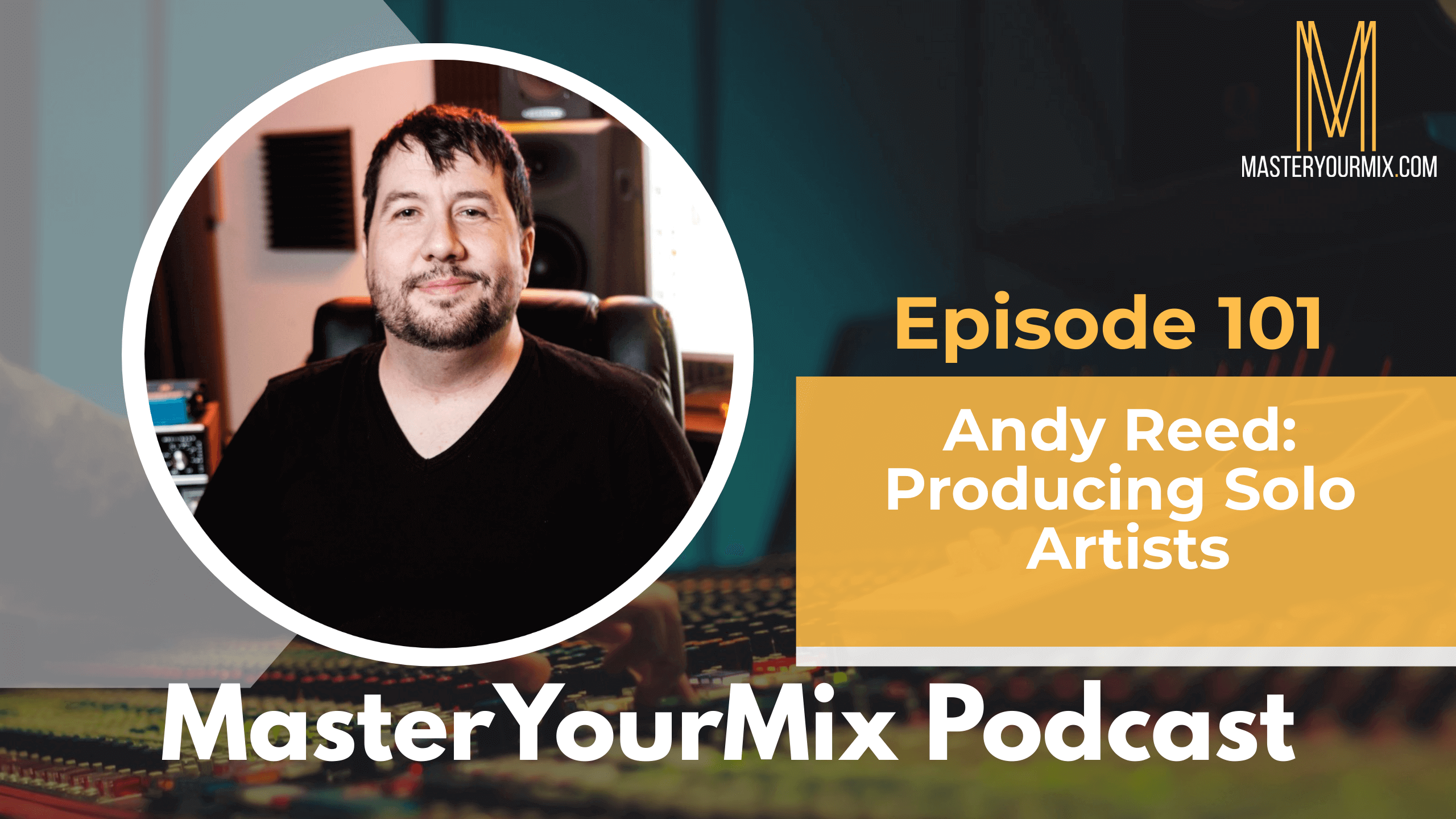 master your mix podcast ep 101, Andy Reed