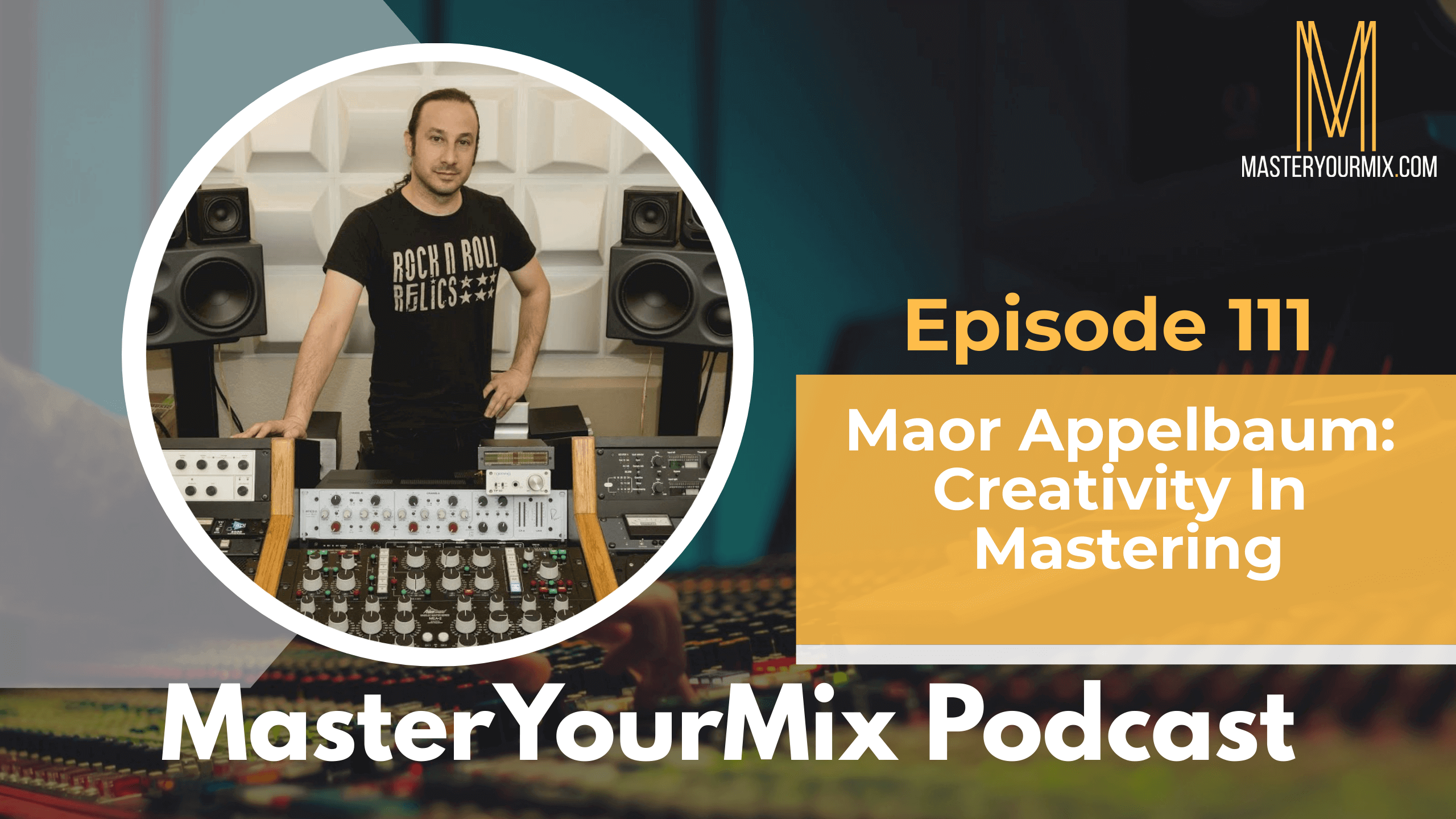 master your mix podcast, ep 111 maor appelbaum