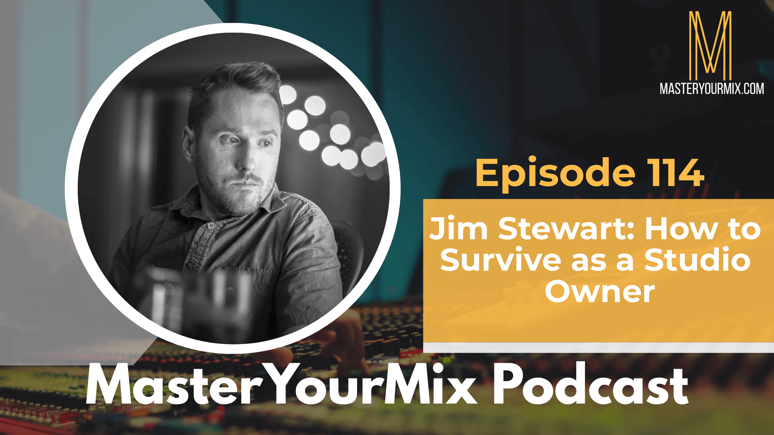 master your mix podcast, ep 114 jim stewart