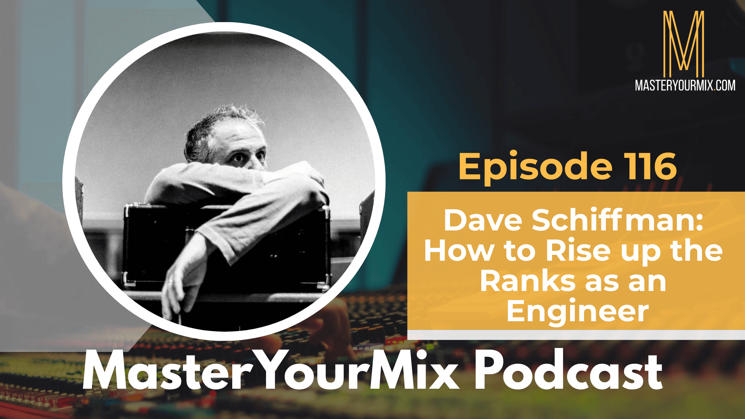 master your mix podcast, ep 116 dave schiffman