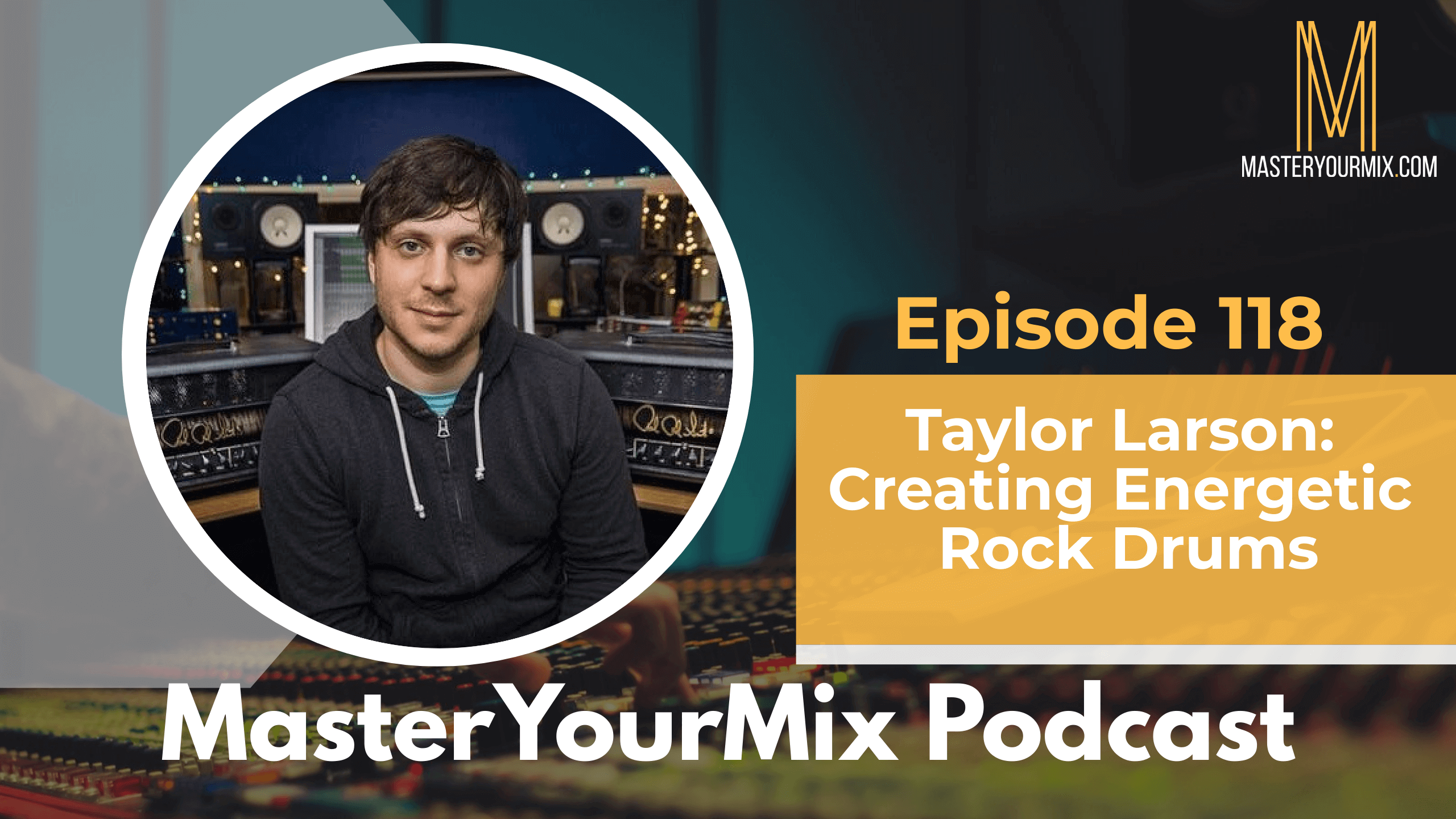 master your mix podcast, ep 118 taylor larson