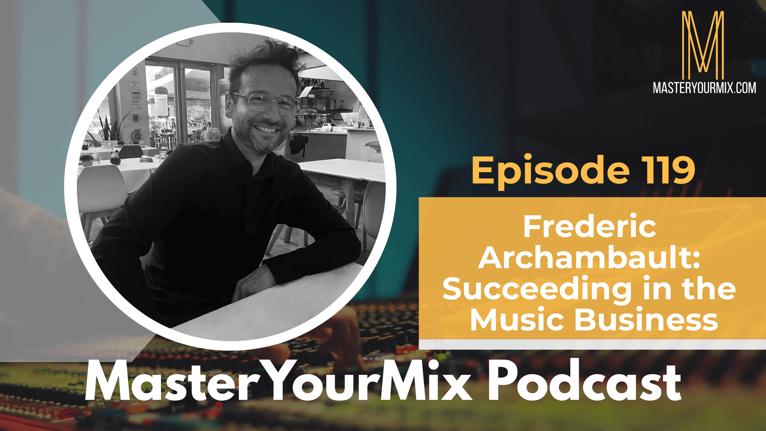 master your mix podcast, ep 119 frederic archambault