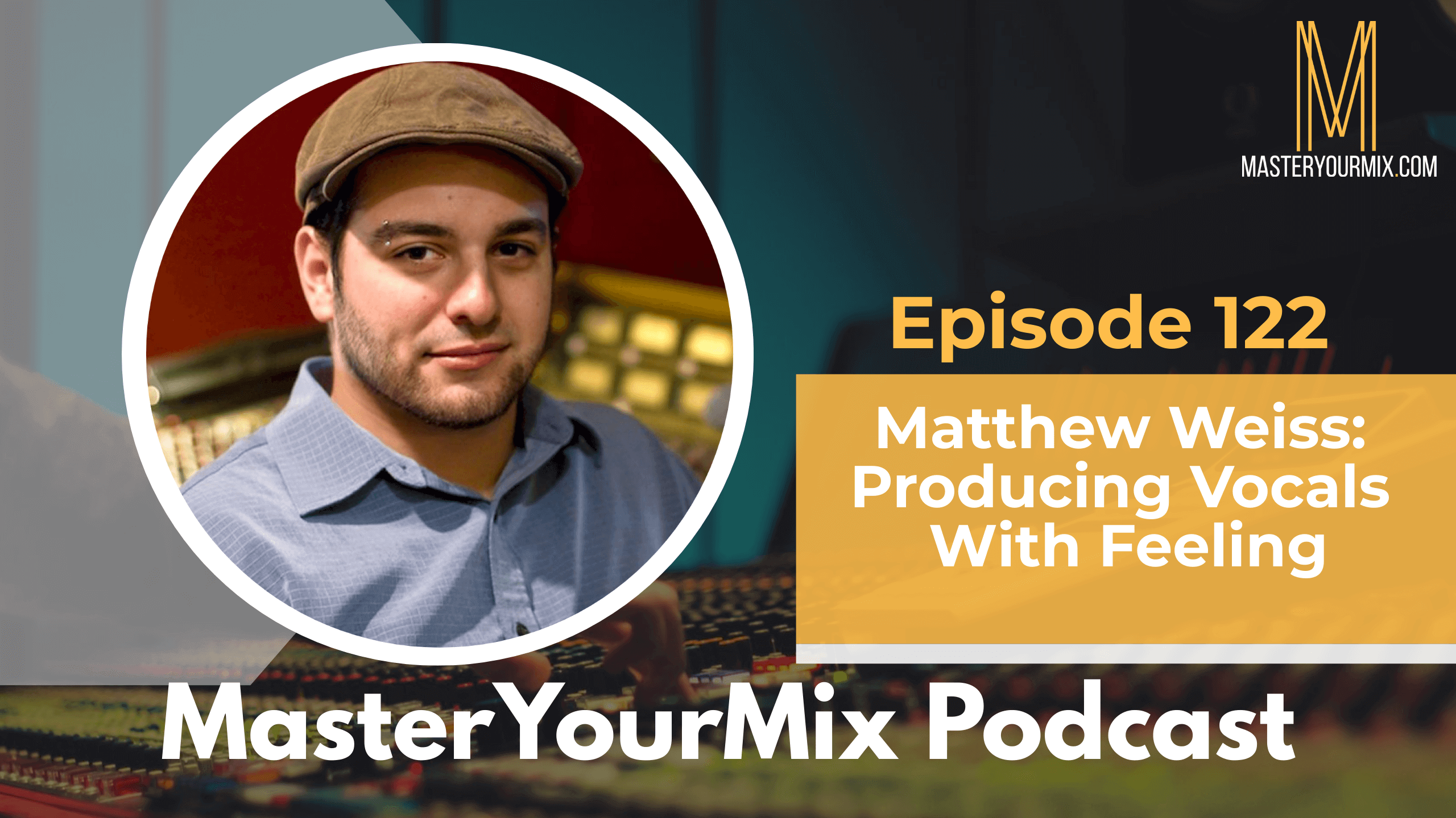 master your mix podcast, ep 122 matthew weiss
