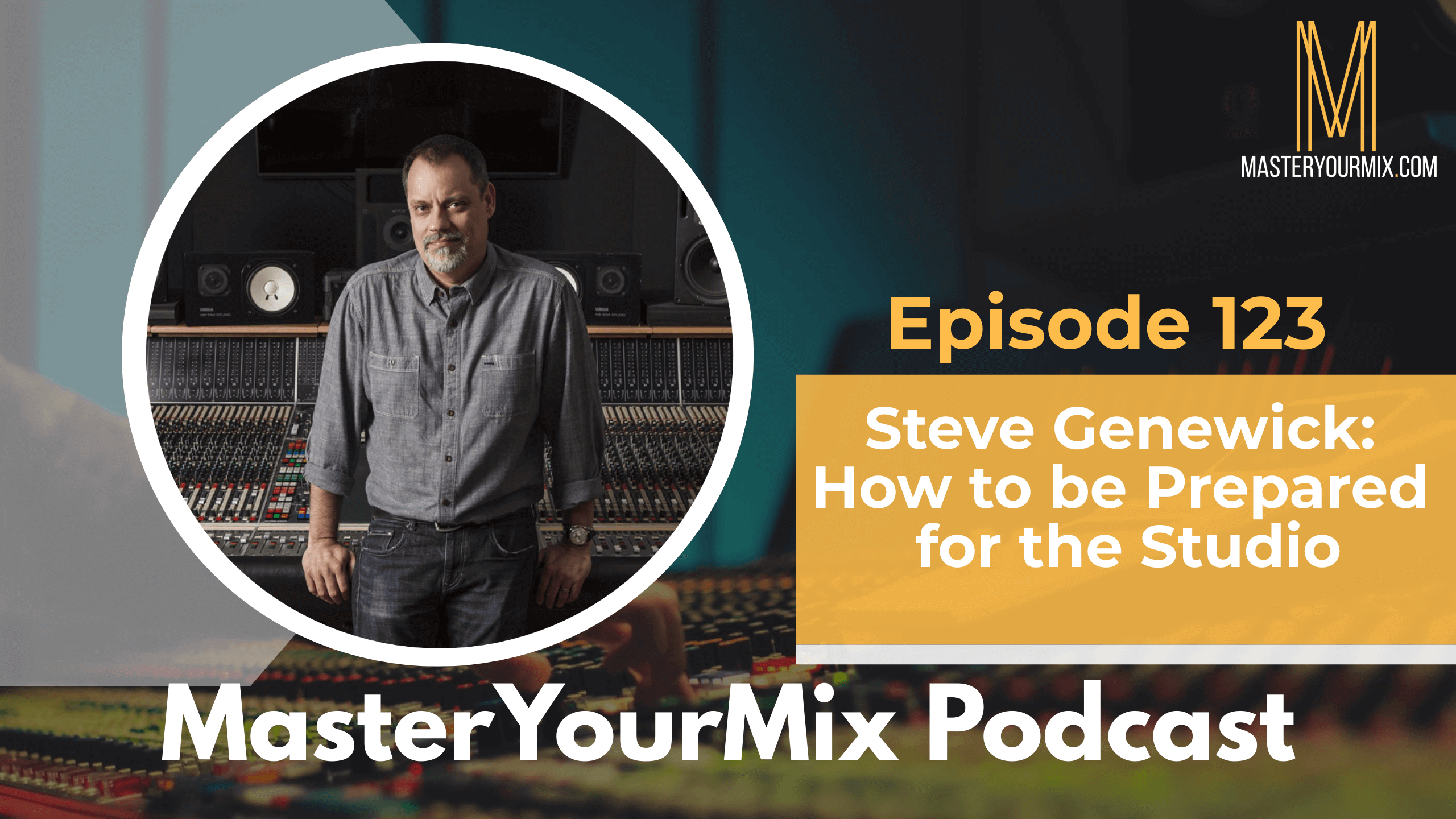master your mix podcast, ep 123 steve genewick