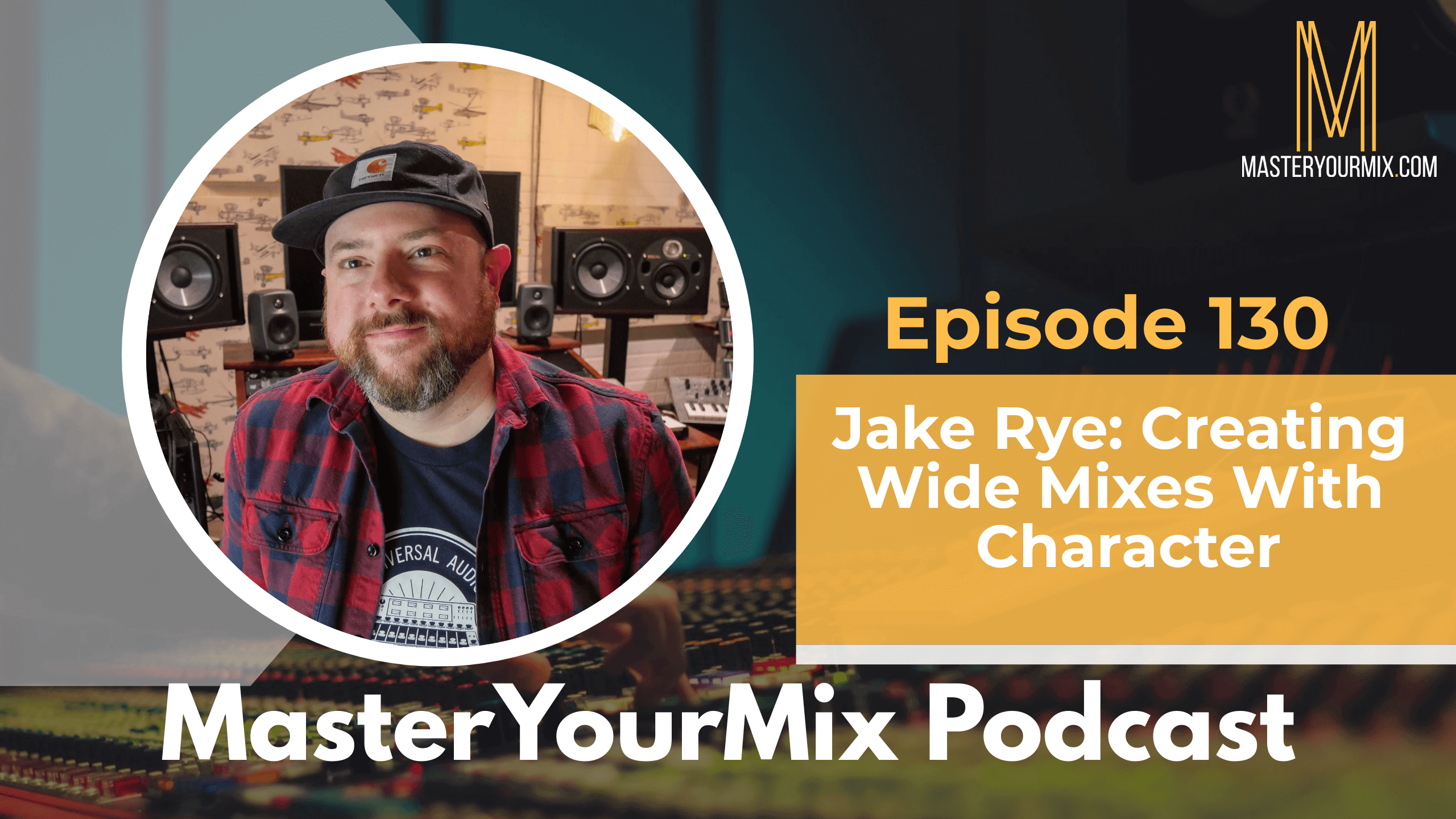 master your mix podcast, ep 130 jake rye