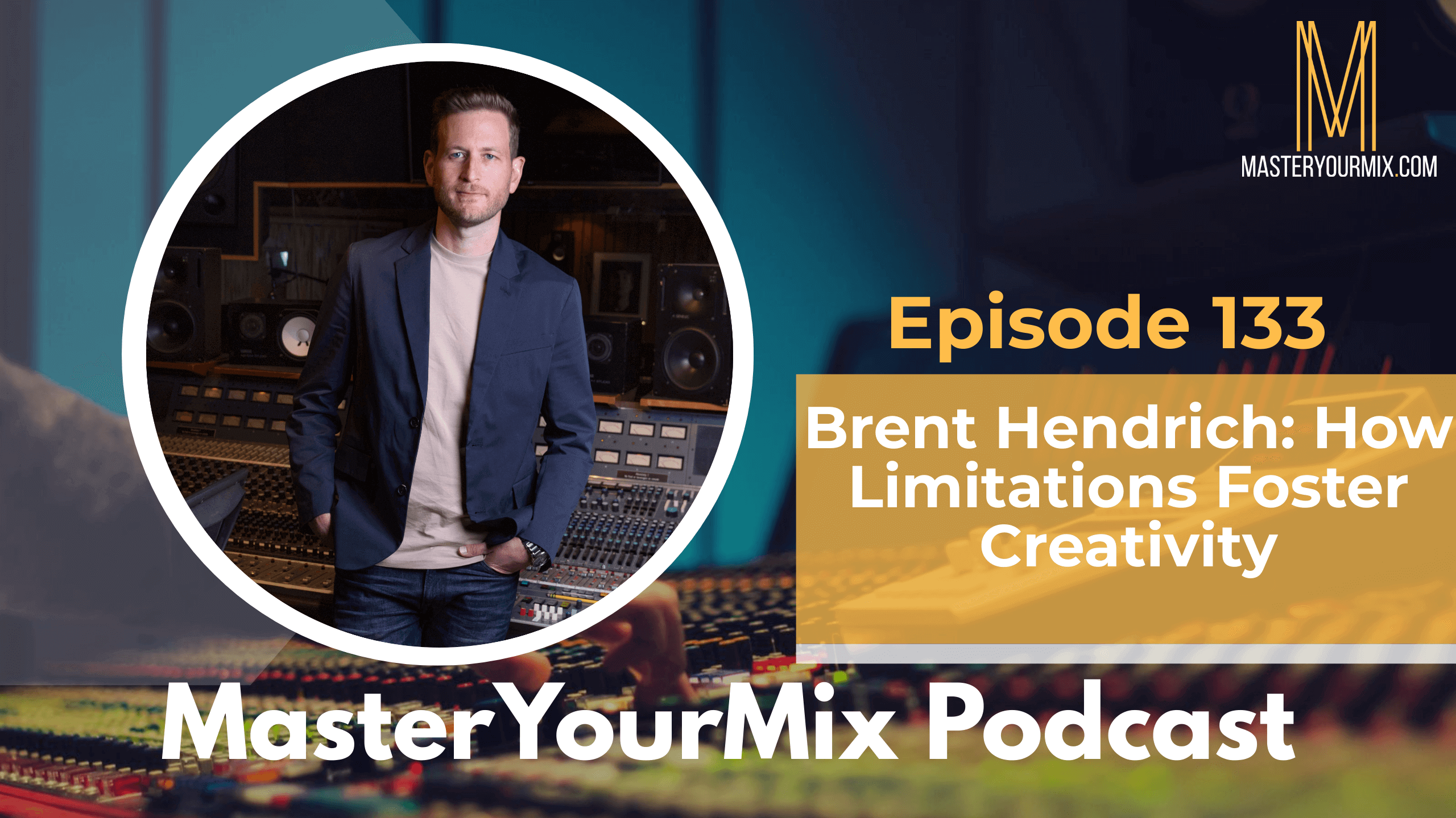 master your mix podcast, ep 132 brent hendrich