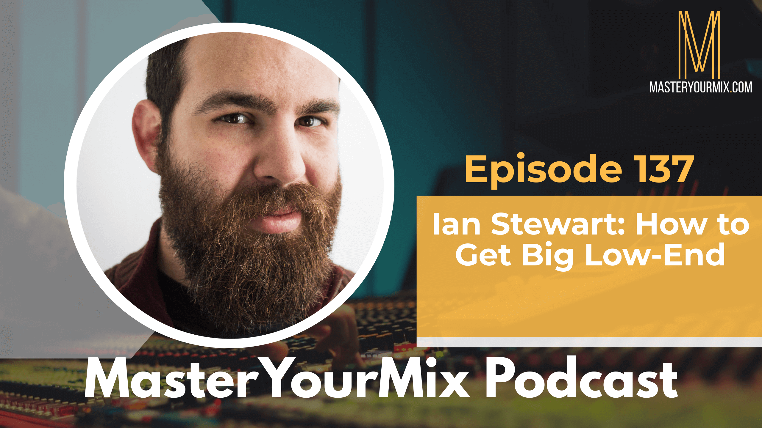 master your mix podcast, ep 137 ian stewart