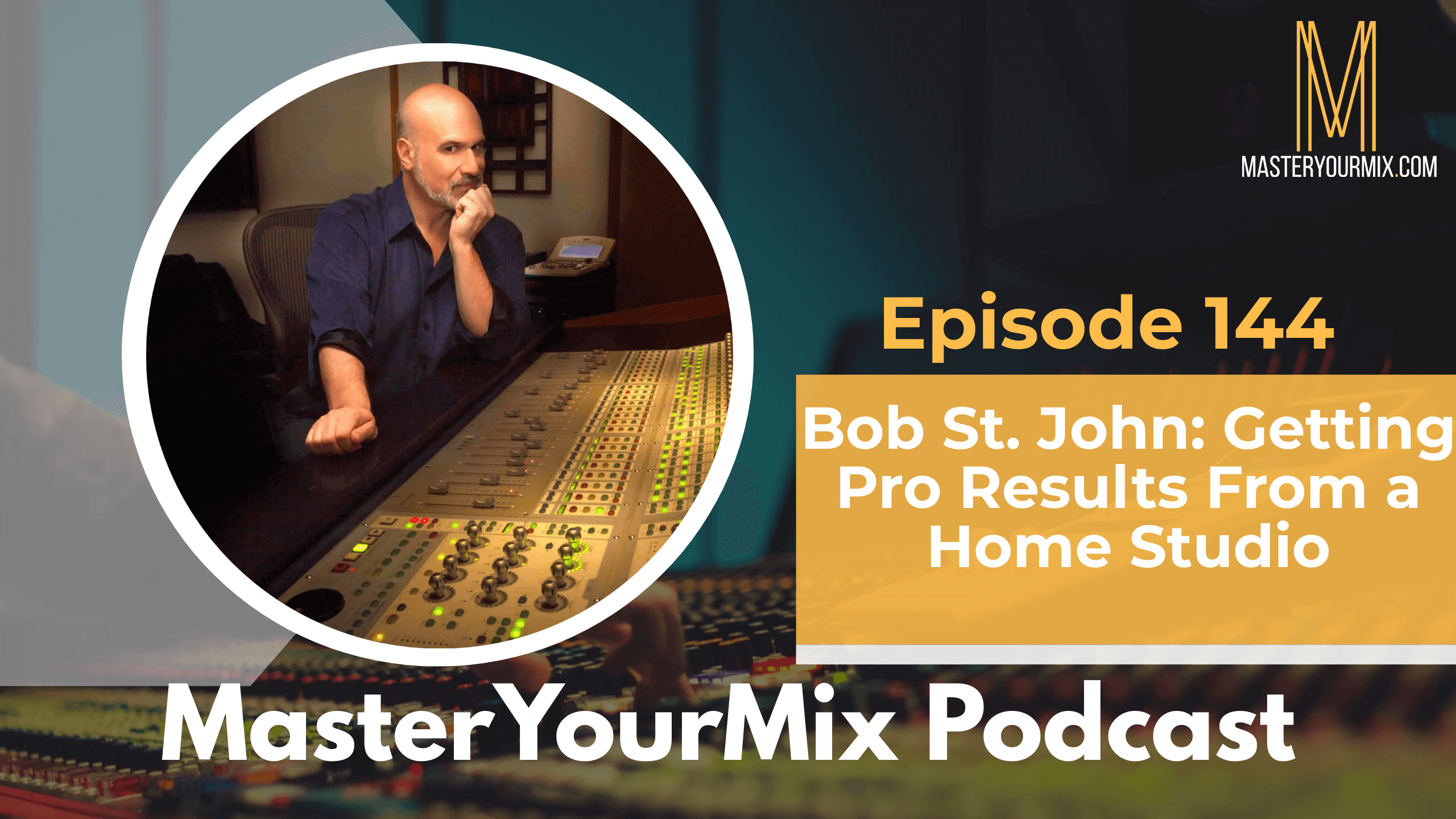 master your mix podcast, ep 144 bob st. john