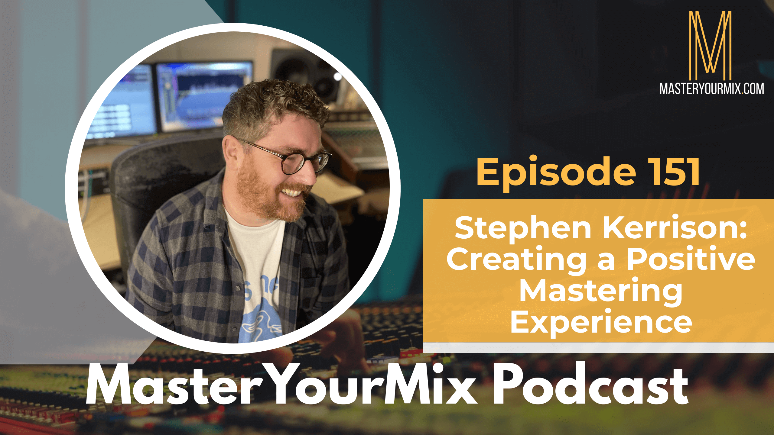 master your mix podcast, ep 151 stephen kerrison