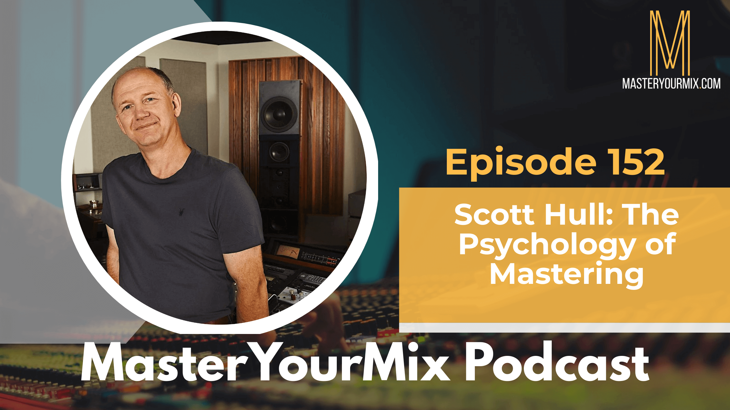 master your mix podcast, ep 152 scott hull