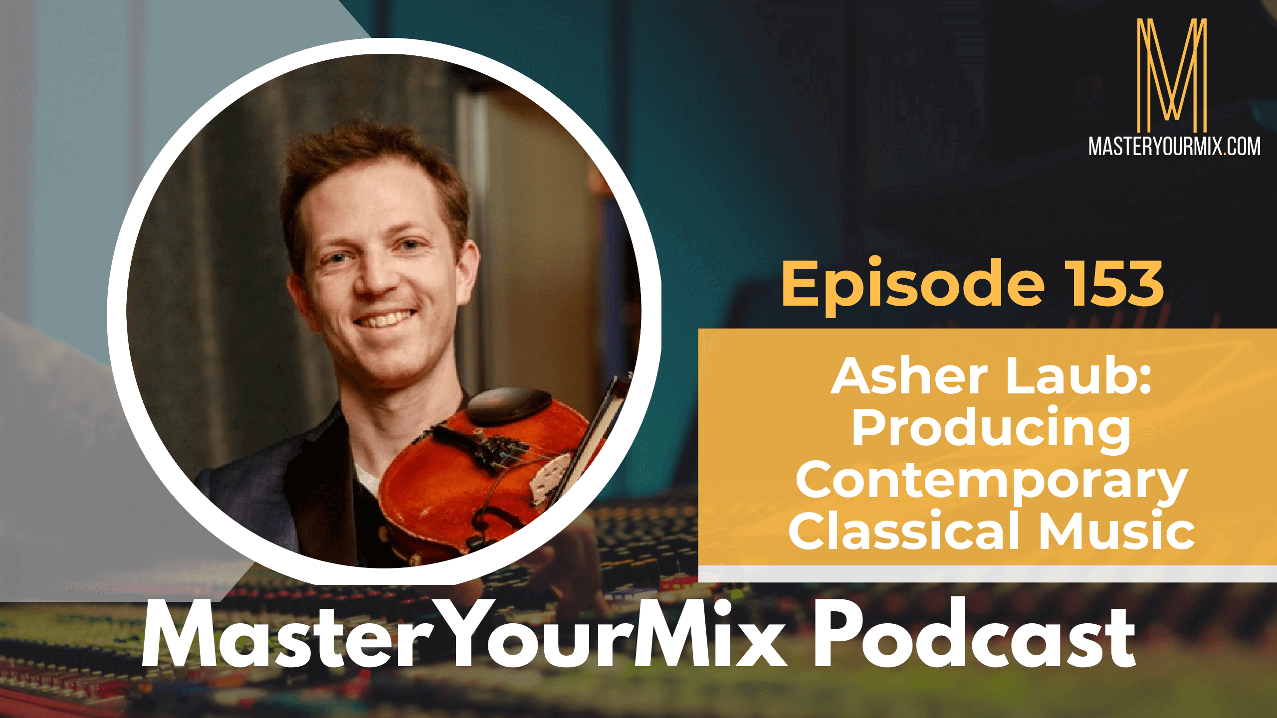 master your mix podcast, ep 153 asher laub