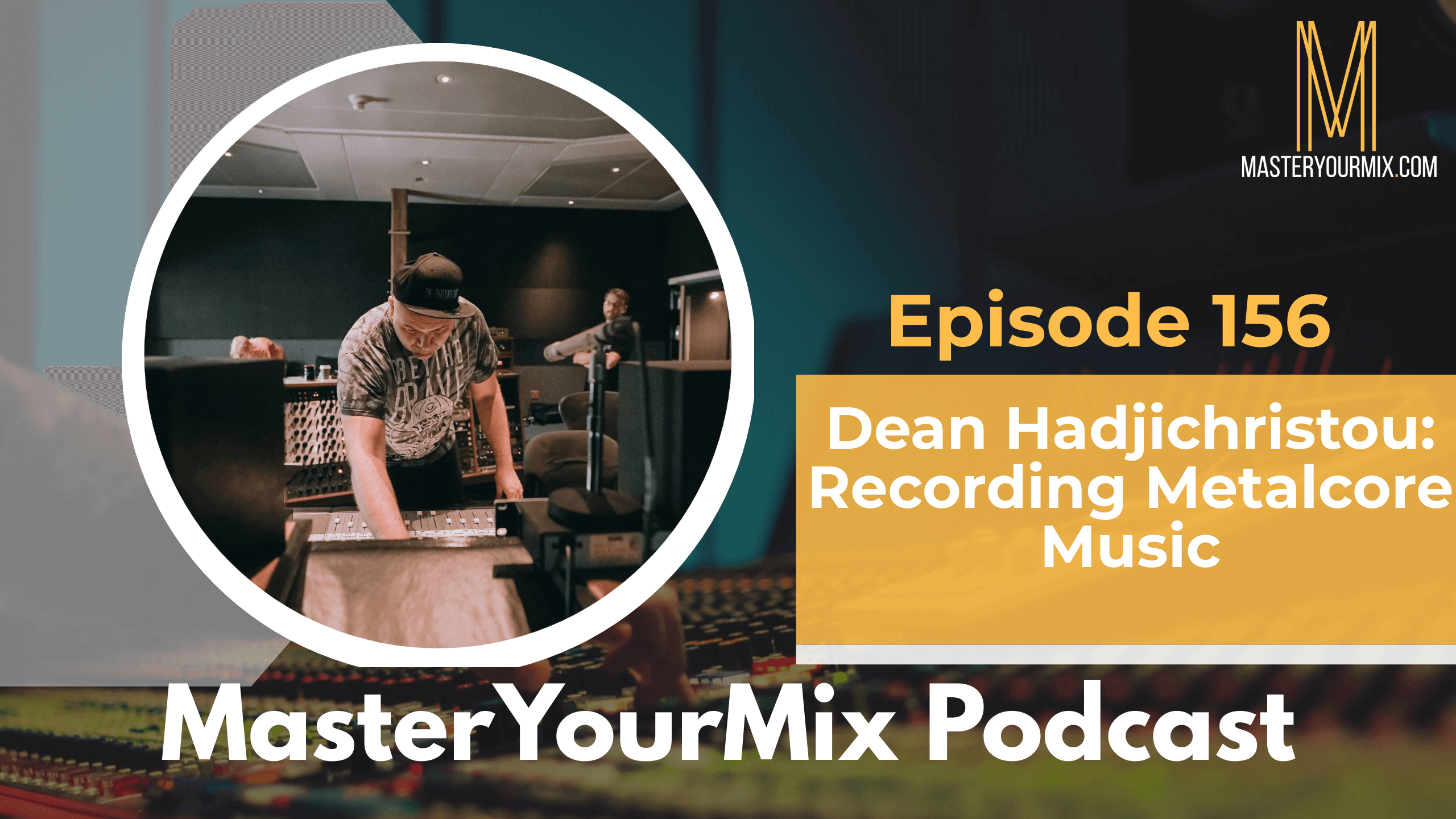 master your mix podcast, ep 156 dean hadjichristou