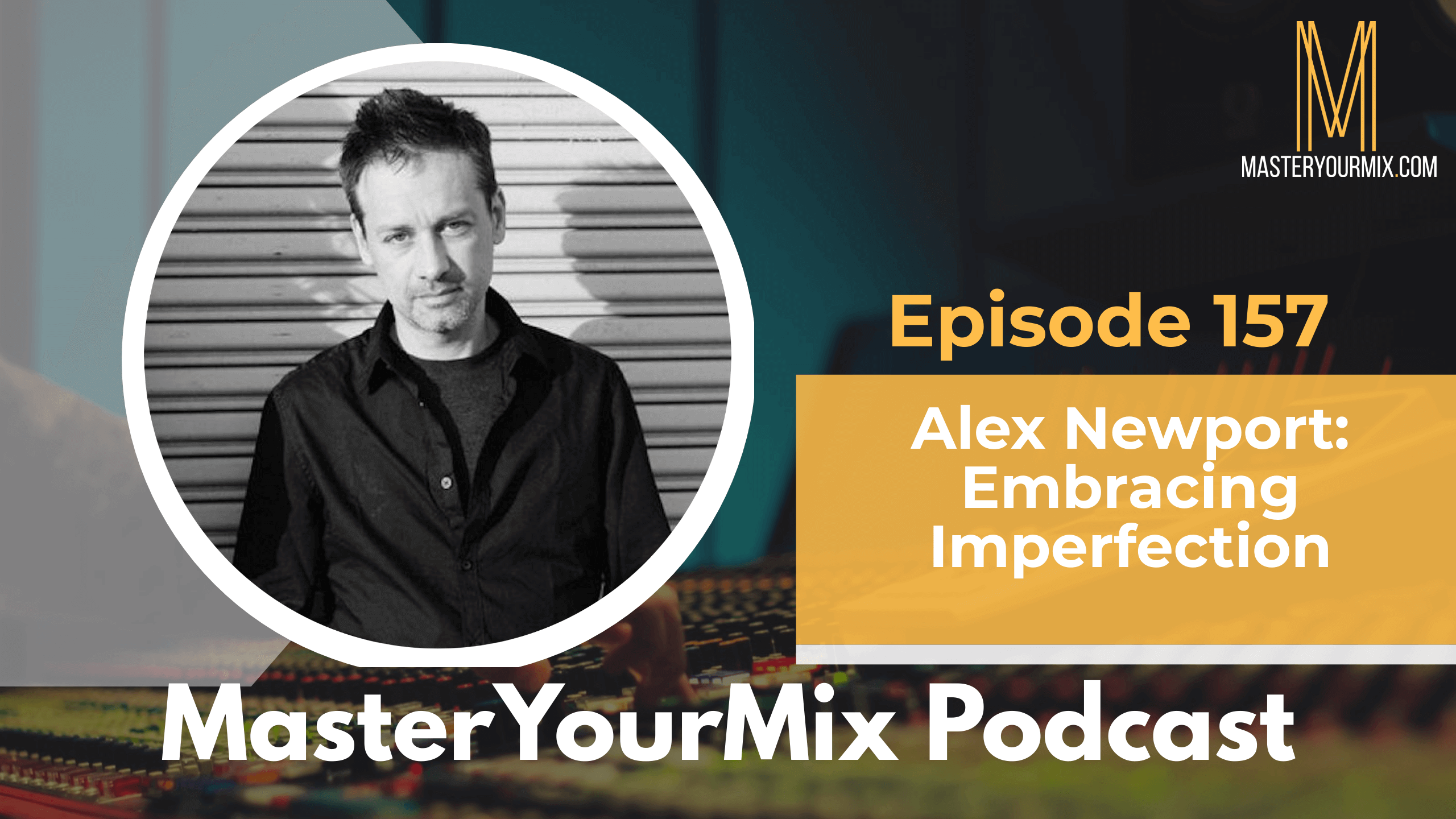 master your mix podcast, ep 157 alex newport