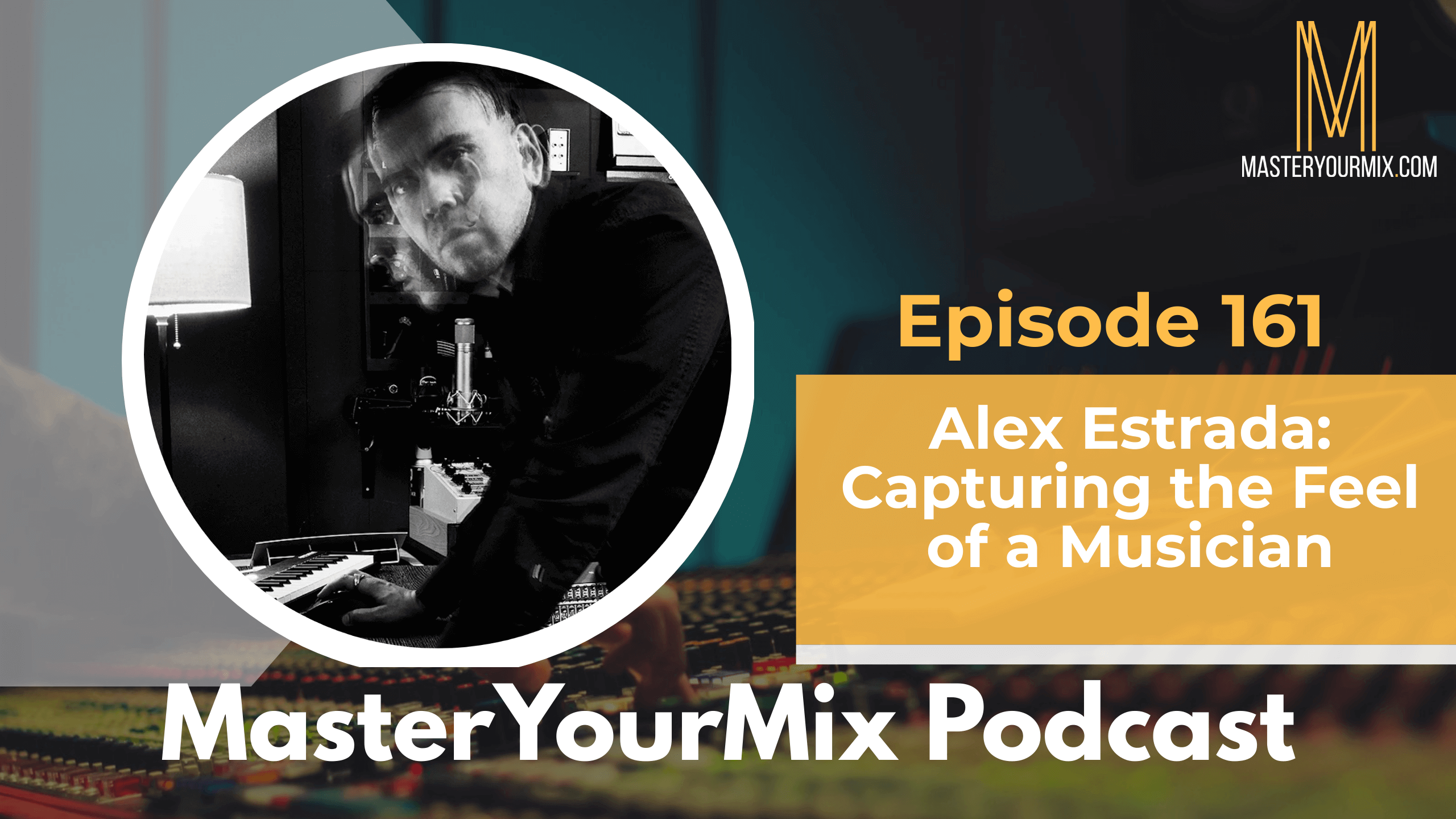 master your mix podcast, ep 161 alex estrada